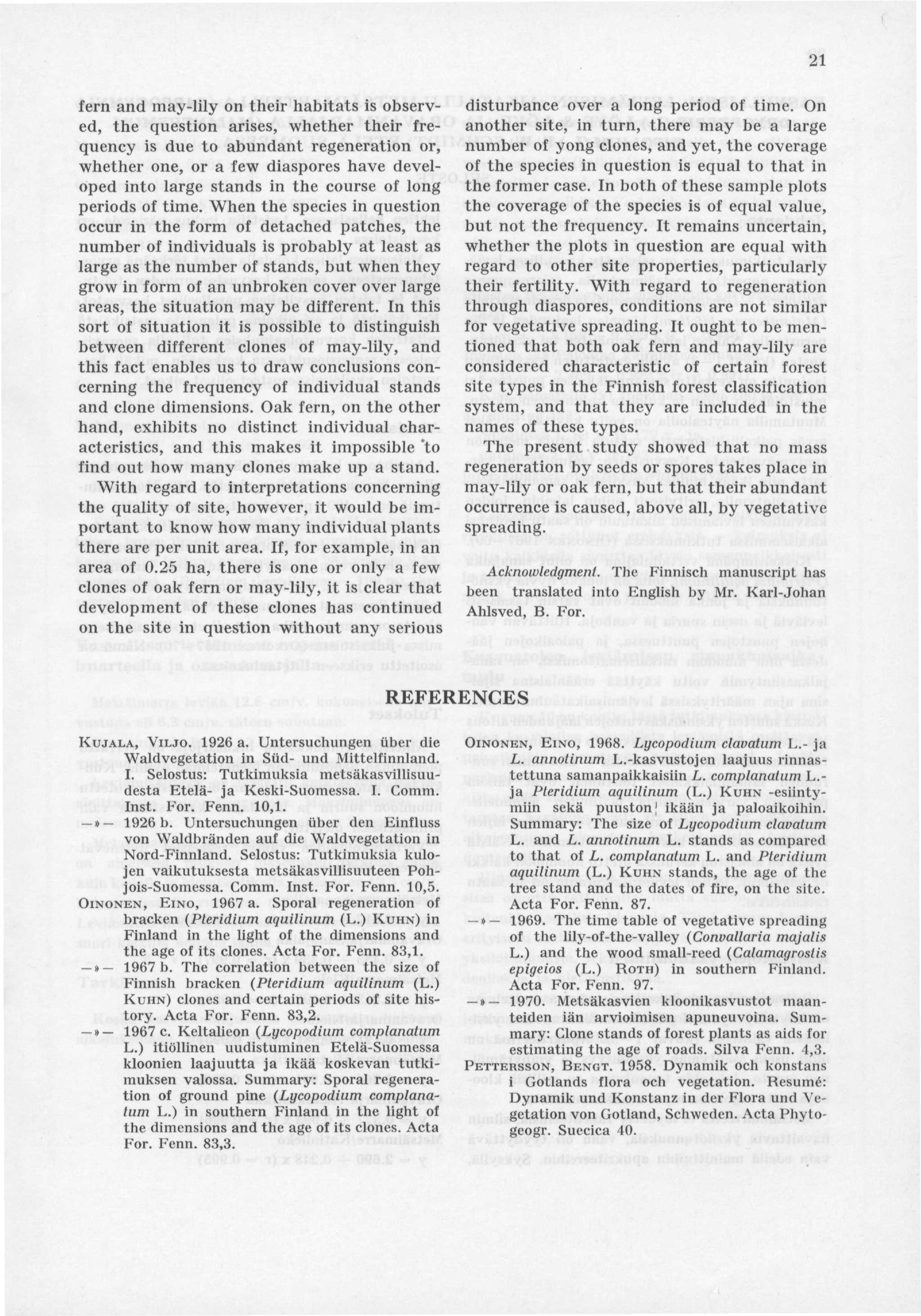 21 fern and may-lily on their habitats is observed, the question arises, whether their frequency is due to abundant regeneration or, whether one, or a few diaspores have developed into large stands
