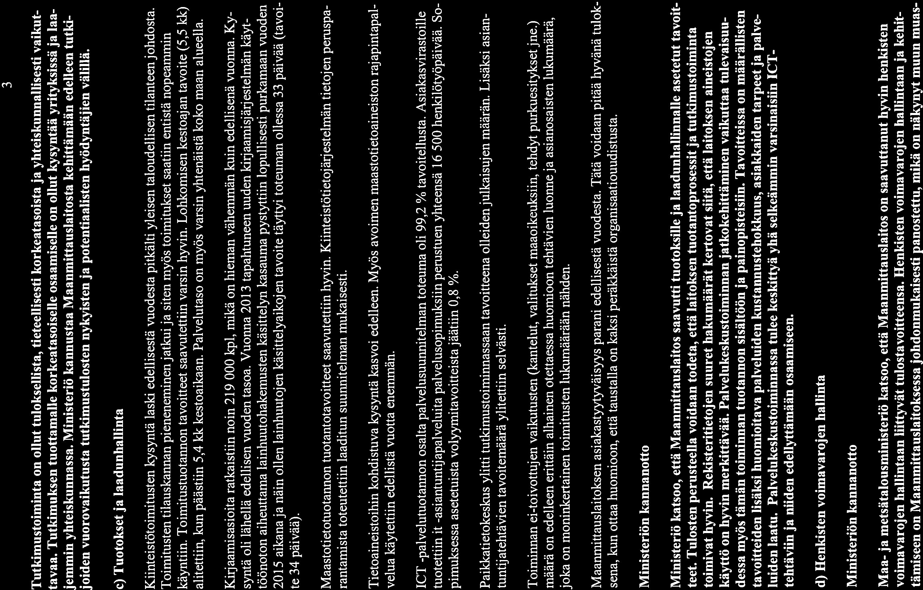 Tutkimustoiminta on ollut tuloksellista, tieteellisesti korkeatasoista ja yhteiskunnallisesti vaikut tavaa.