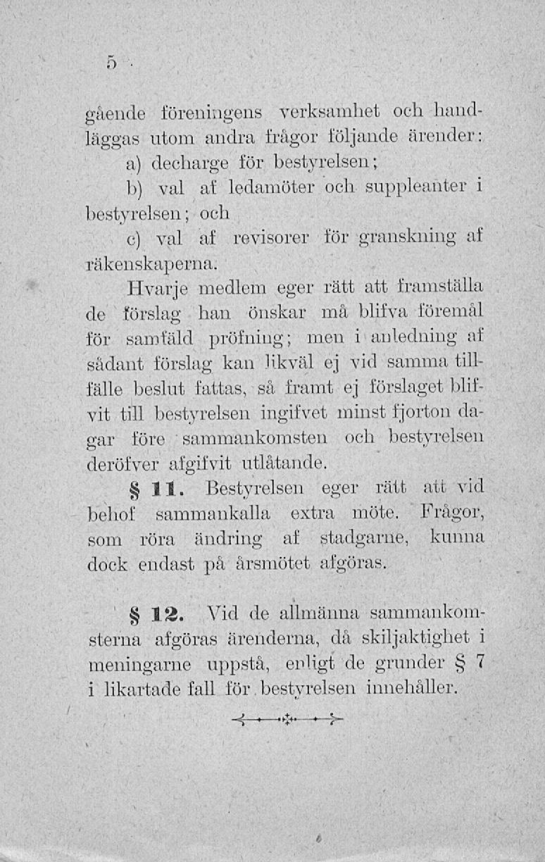 gående föreningens verksamhet och handläggas utom andra frågor följande ärender: n) declmrge för bestyrelsen; b) val af ledamöter och suppleanter i bestyreisen ; och c) val af revisorer för