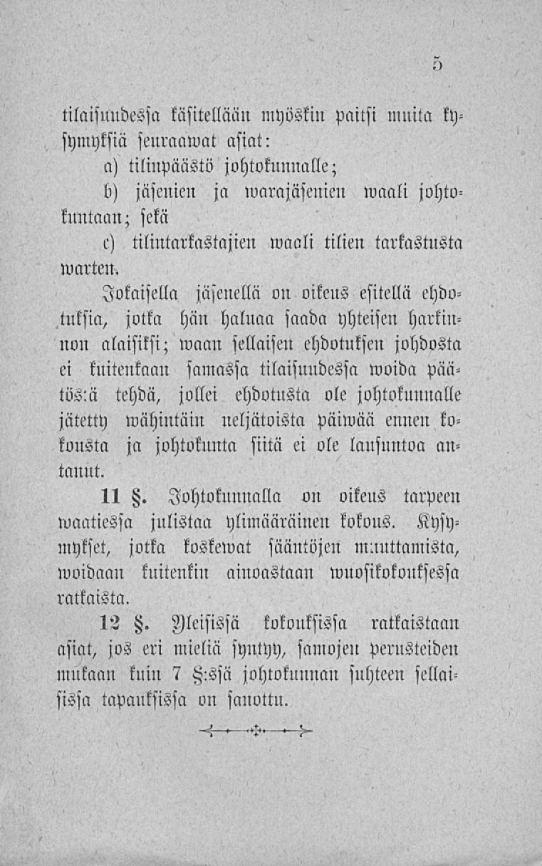 myöskin paitsi muita ky- tilaisuudessa käsitellään symyksiä seuraamat asiat: a) tilinpäästö johtokunnalle; b) jäsenien ja»varajäsenien waali johtukuntaan; sekä e) tilintarkastajien maali tilien