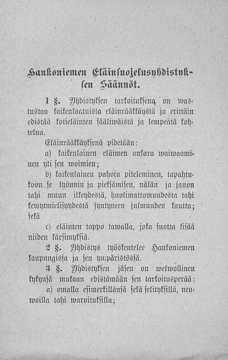 Aankcmiemen Oläinsiwjelnsnljdistnk» sen Säännöt. I tz. yhdistyksen tarkoituksena, vv n>astustaa kaikenlaatuista eläinrääkkäystä ja erittäin edistää kotieläinten säälimäistä ja lempeätä kohtelua.