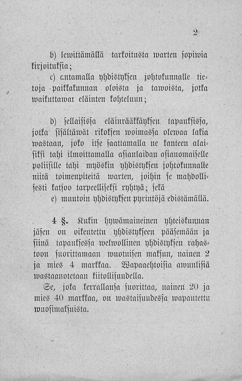 b) lewittämällä tarkoitusta warten sopiwia kirjoituksia; e) antamalla yhdistyksen johtokunnalle tietoja paikkakunnan oloista ja tawoista, jotka waikuttawai eläinten kohteluun; d) sellaisissa