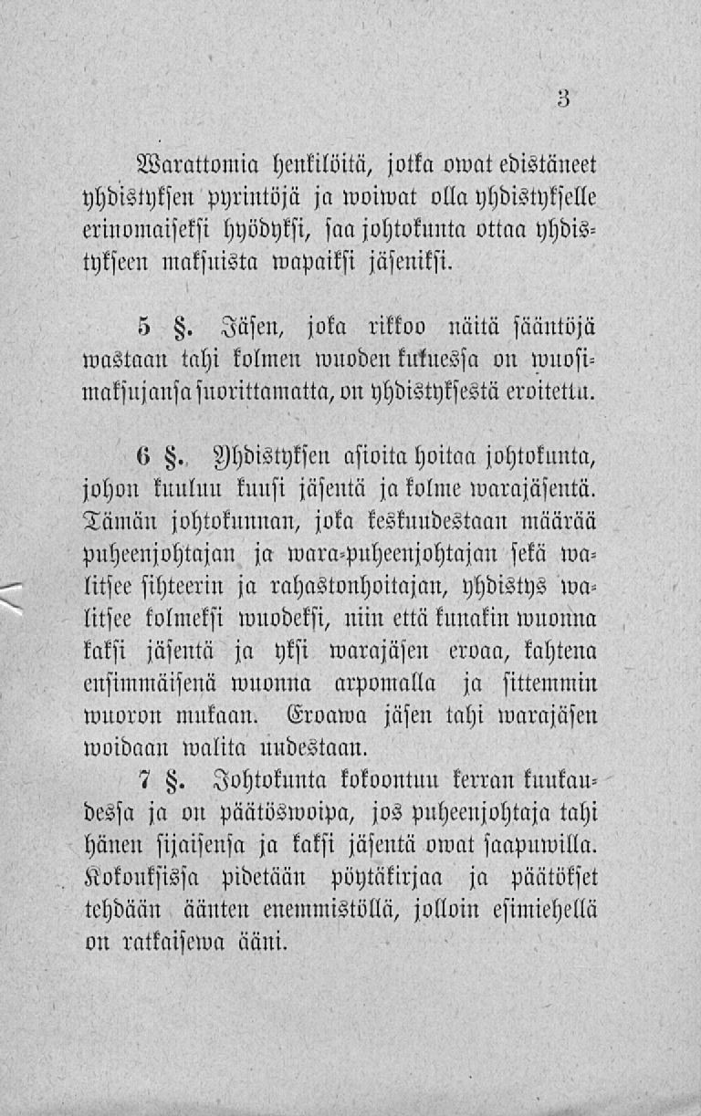 Warattomia henkilöitä, jotka owat edistäneet yhdistyksen pyrintöjä ja woiwat olla yhdistykselle erinomaiseksi hyödyksi, saa johtokunta ottaa yhdistykseen maksuista wapaiksi jäseniksi. 5 H.
