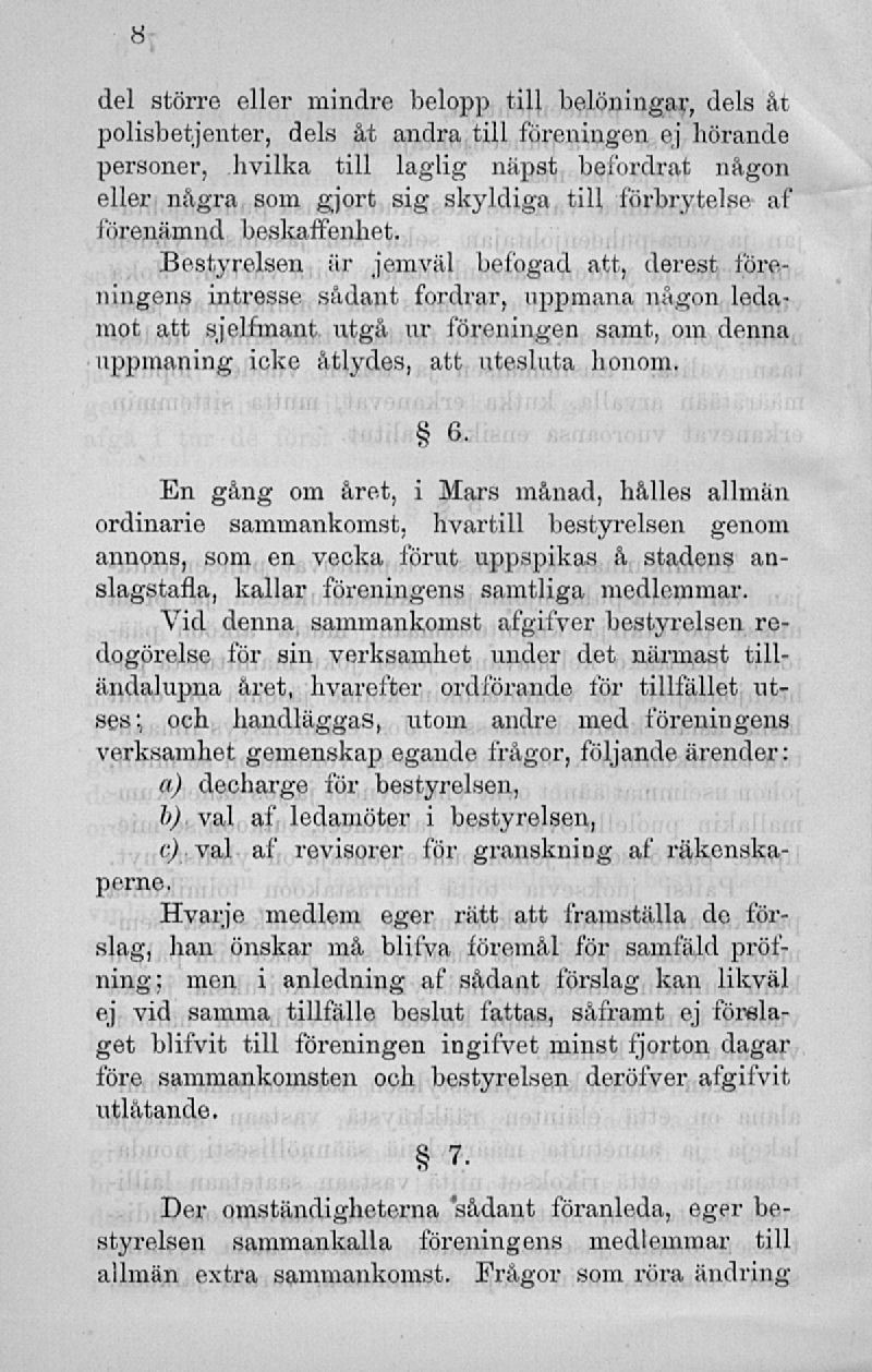 del större eller mindre belopp till belöningar, dels åt polisbetjenter, dels åt andra till föreningen ej hörande personer, livilka till laglig näpst befordrat någon eller några som gjort sig skyldiga