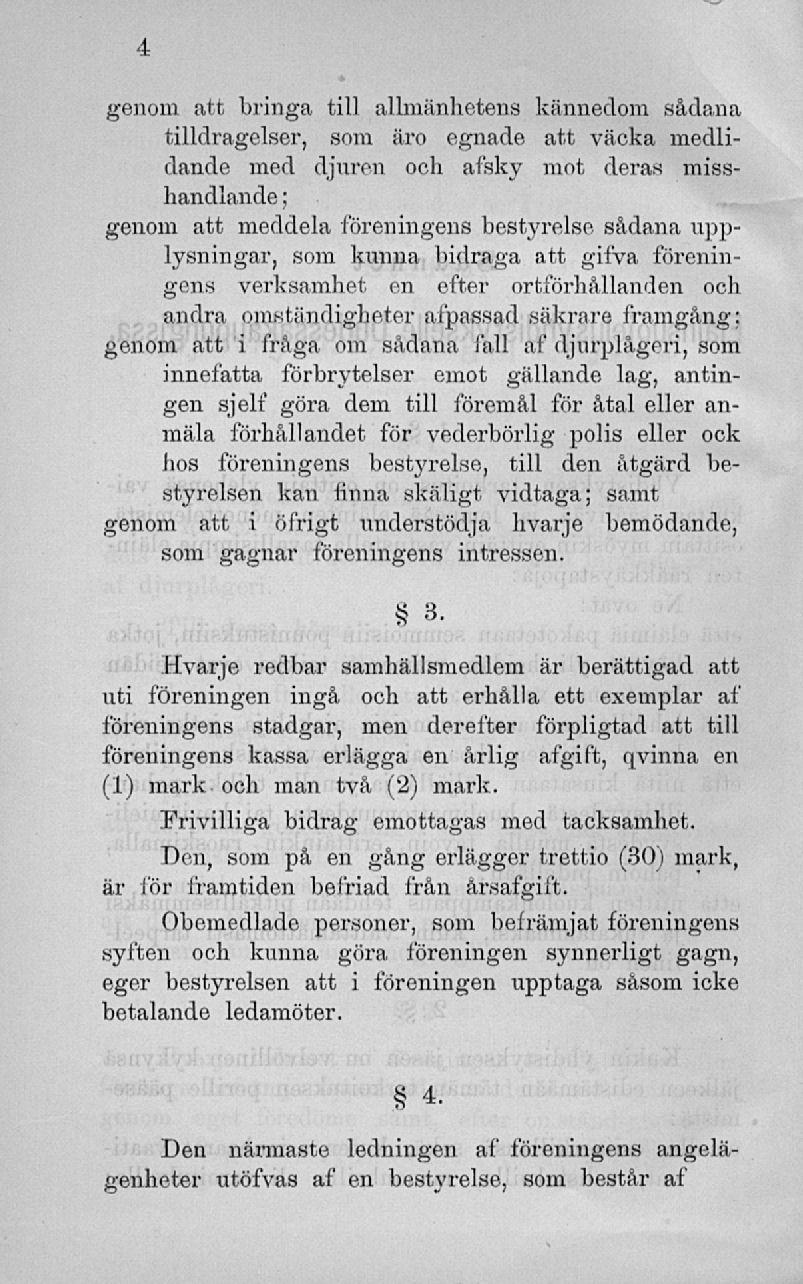 genom att bringa till allmänhetens kännedom sådana tilldragelser, som aiv egnade att väcka medlidande mcd djnron och afsky mot deras misshandlande ; genom att meddela föreningens bestyrelse sådana