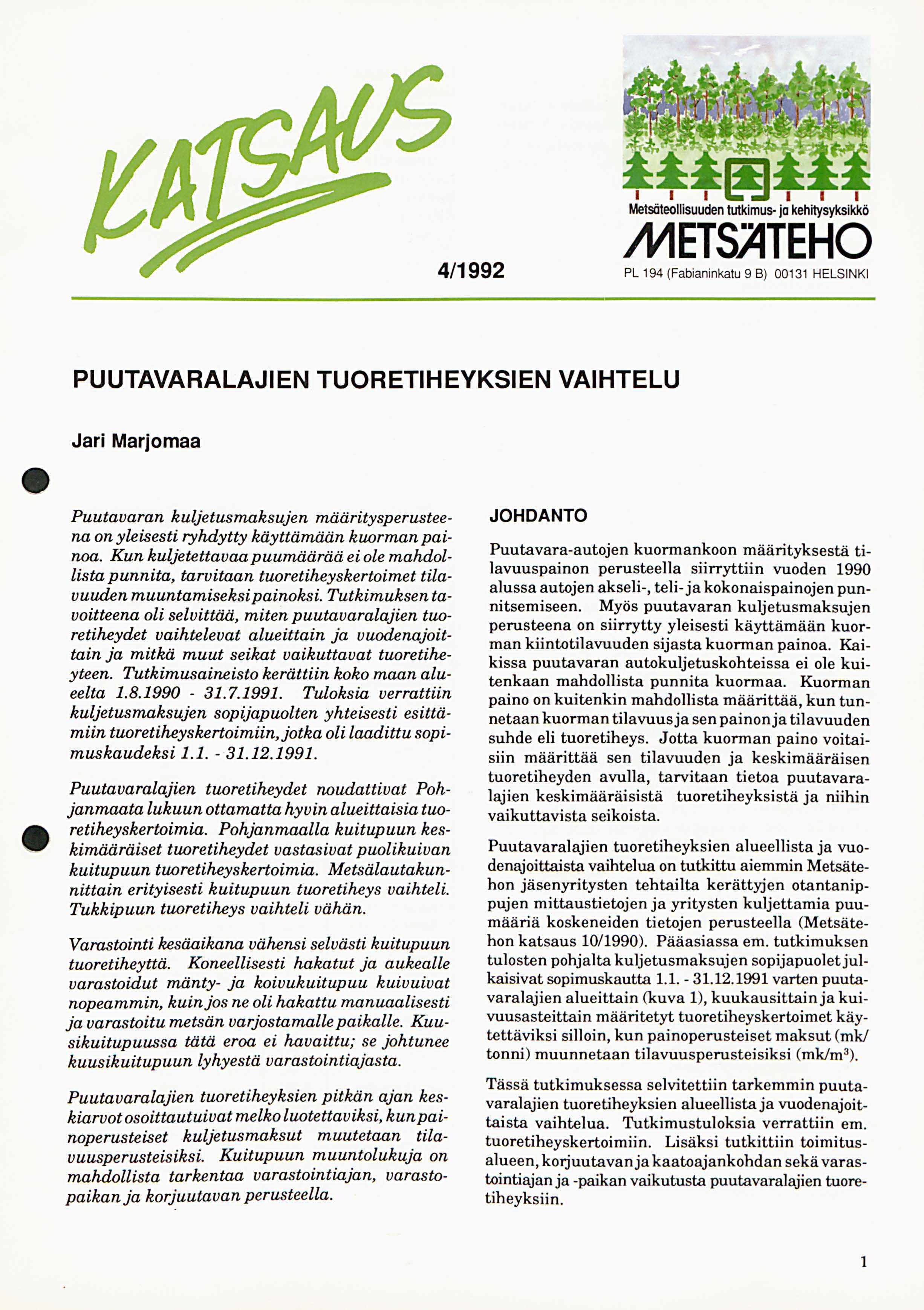 /992 PL 9 (Fabannkatu 9 B) 3 HELSINKI PUUTAVARALAJIEN TUORETIHEYKSIEN VAIHTELU Jar Marjomaa Puutavaran kuljetusmaksujen määrtysperusteena on ylesest ryhdytty käyttämään kuorman panoa Kun