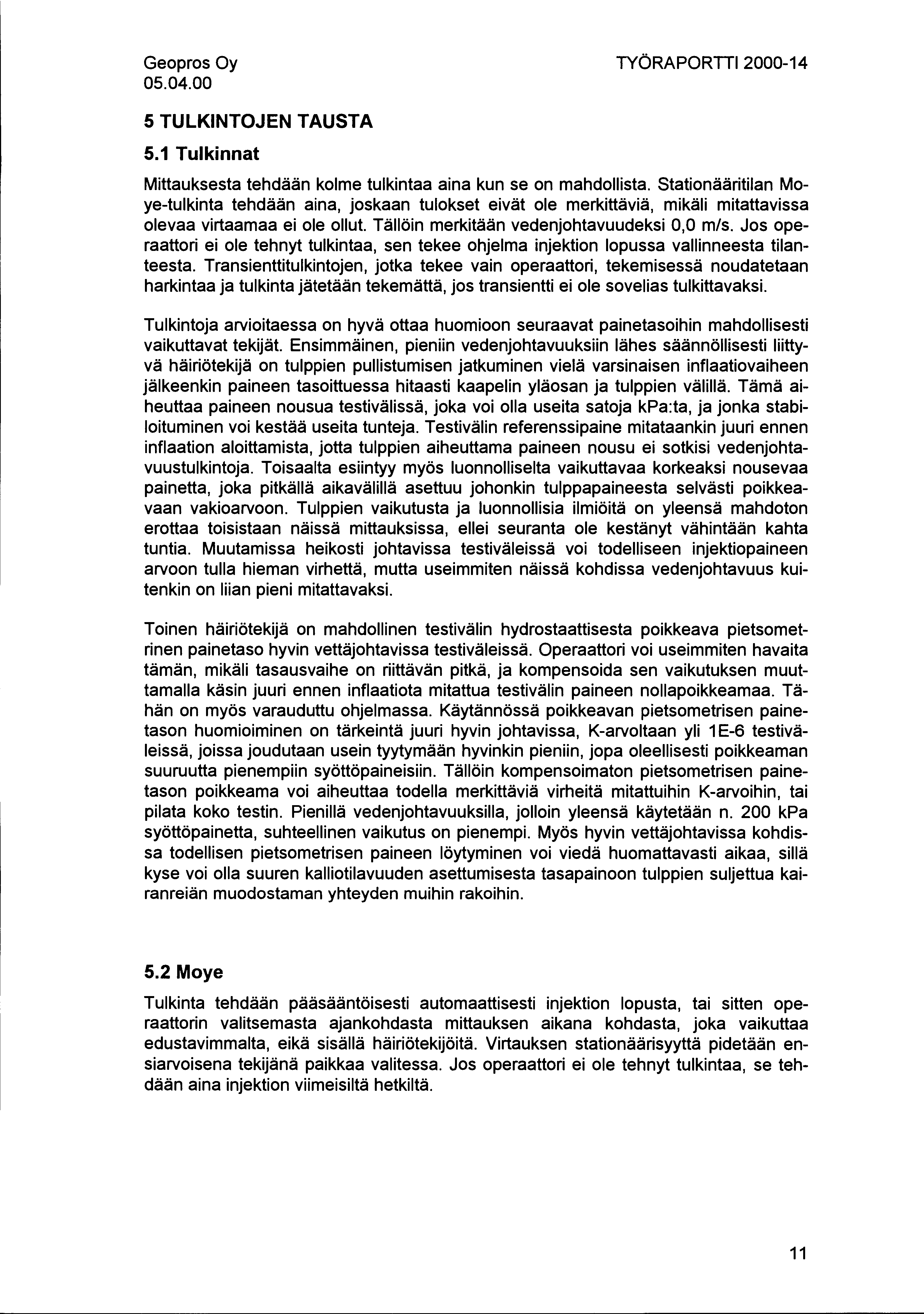 05.04.00 TYÖRAPORTTI 2000-14 5 TULKINTOJEN TAUSTA 5.1 Tulkinnat Mittauksesta tehdään kolme tulkintaa aina kun se on mahdollista.