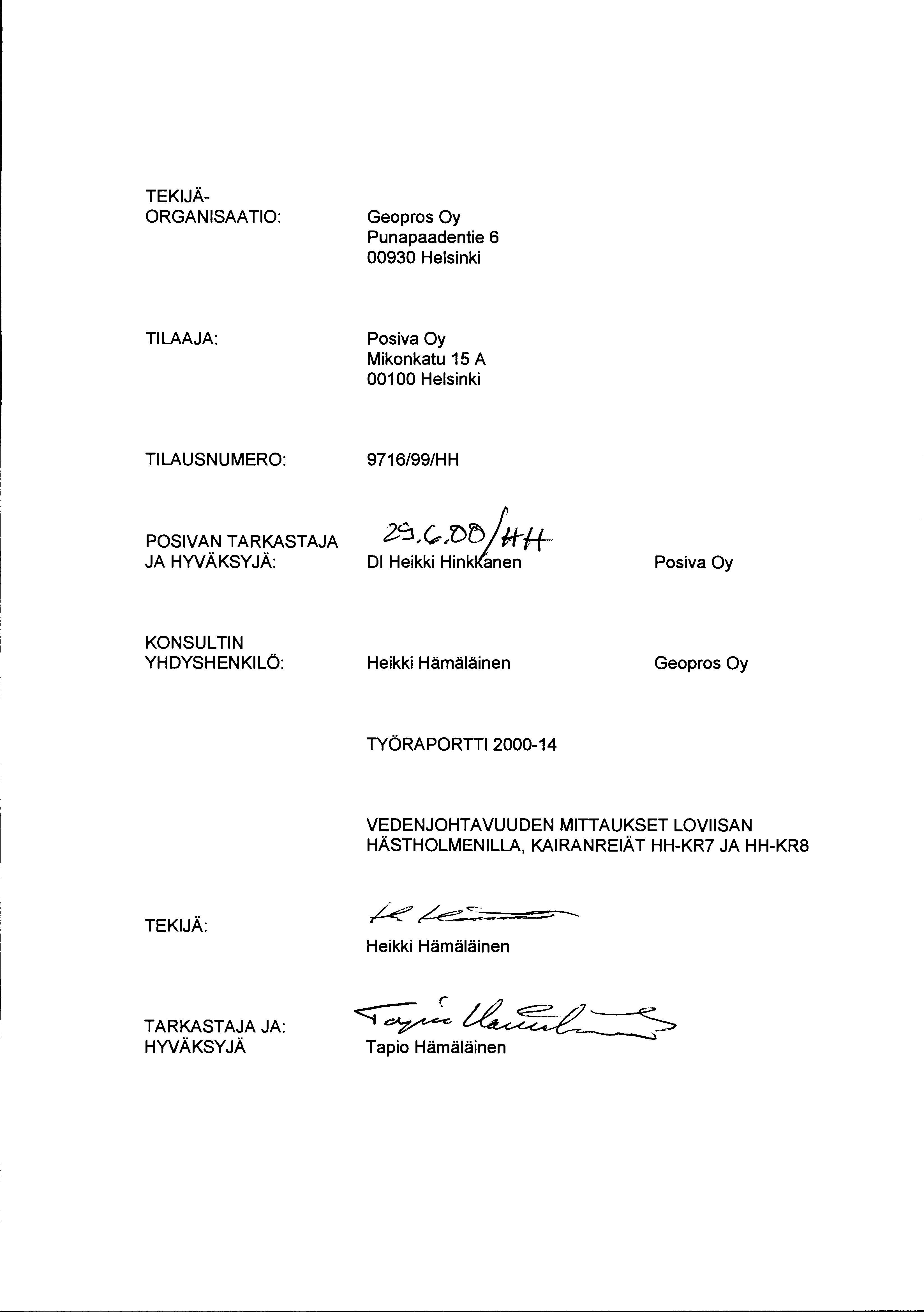 TEKIJÄ ORGANISAATIO: Geopros Oy Punapaadentie 6 00930 Helsinki TILAAJA: Posiva Oy Mikonkatu 15 A 00100 Helsinki TILAUSNUMERO: POSIVAN TARKASTAJA JA HYVÄKSYJÄ: 9716/99/HH 2-S,C,.