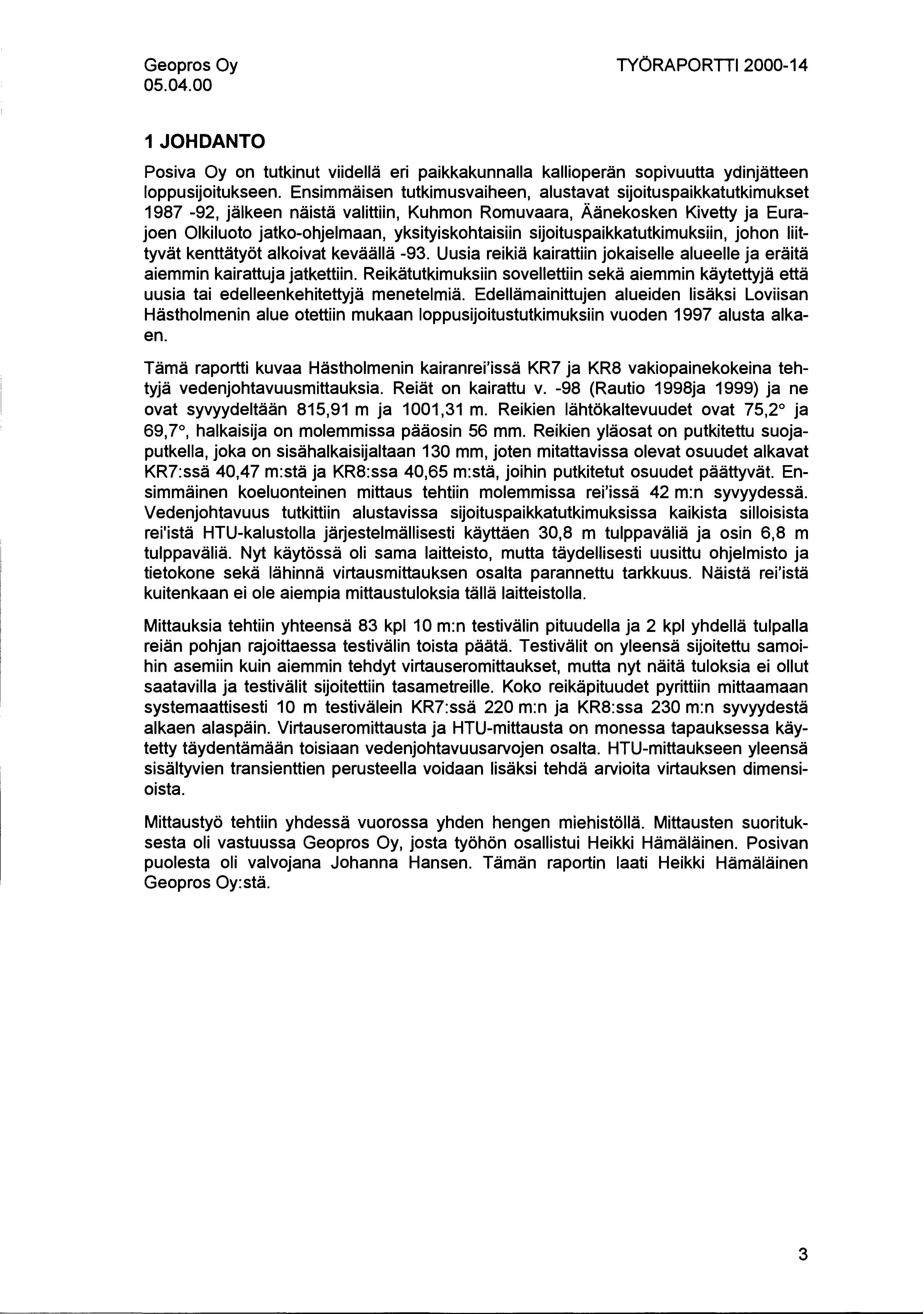 05.04.00 TYÖRAPORTTI2000-14 1JOHDANTO Posiva Oy on tutkinut viidellä eri paikkakunnalla kallioperän sopivuutta ydinjätteen loppusijoitukseen.