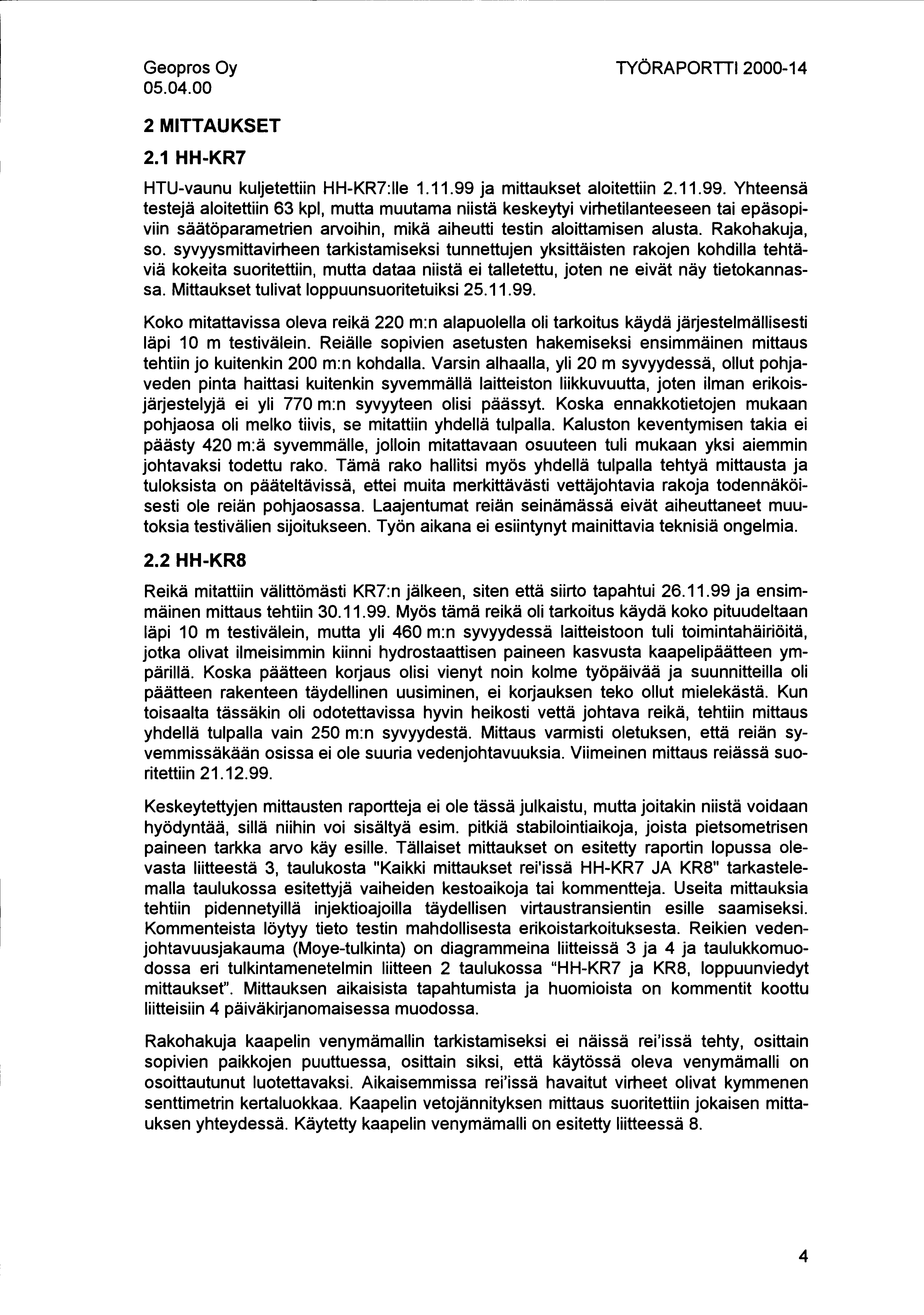 05.04.00 TYÖRAPORTTI2000-14 2 MITTAUKSET 2.1 HH-KR7 HTU-vaunu kuljetettiin HH-KR7:11e 1.11.99 