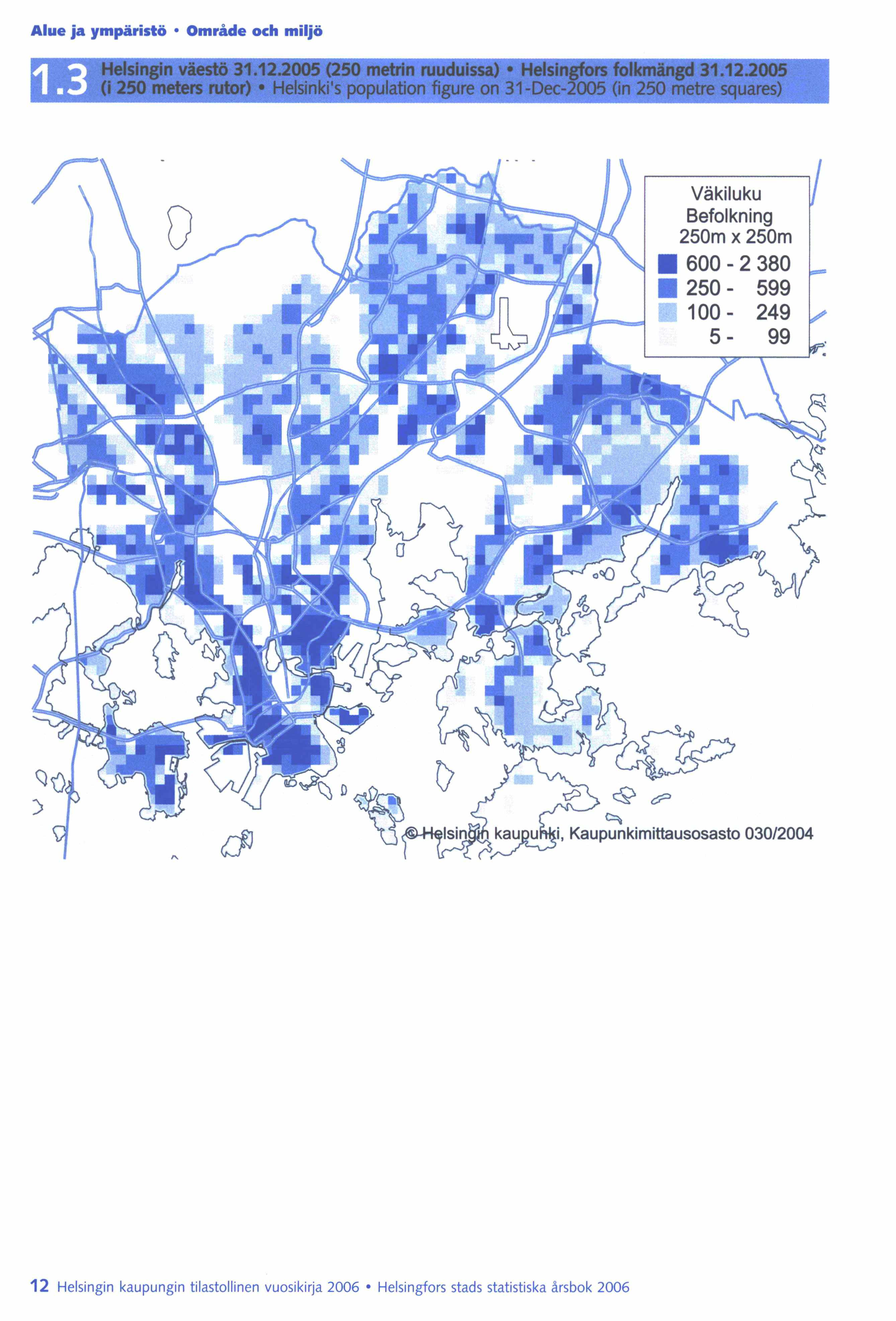 Alue ja ympäristö Område och miljö Väkiluku Befolkning 250m x 250m 600-2380 250-599 100-249 5-99 <4,