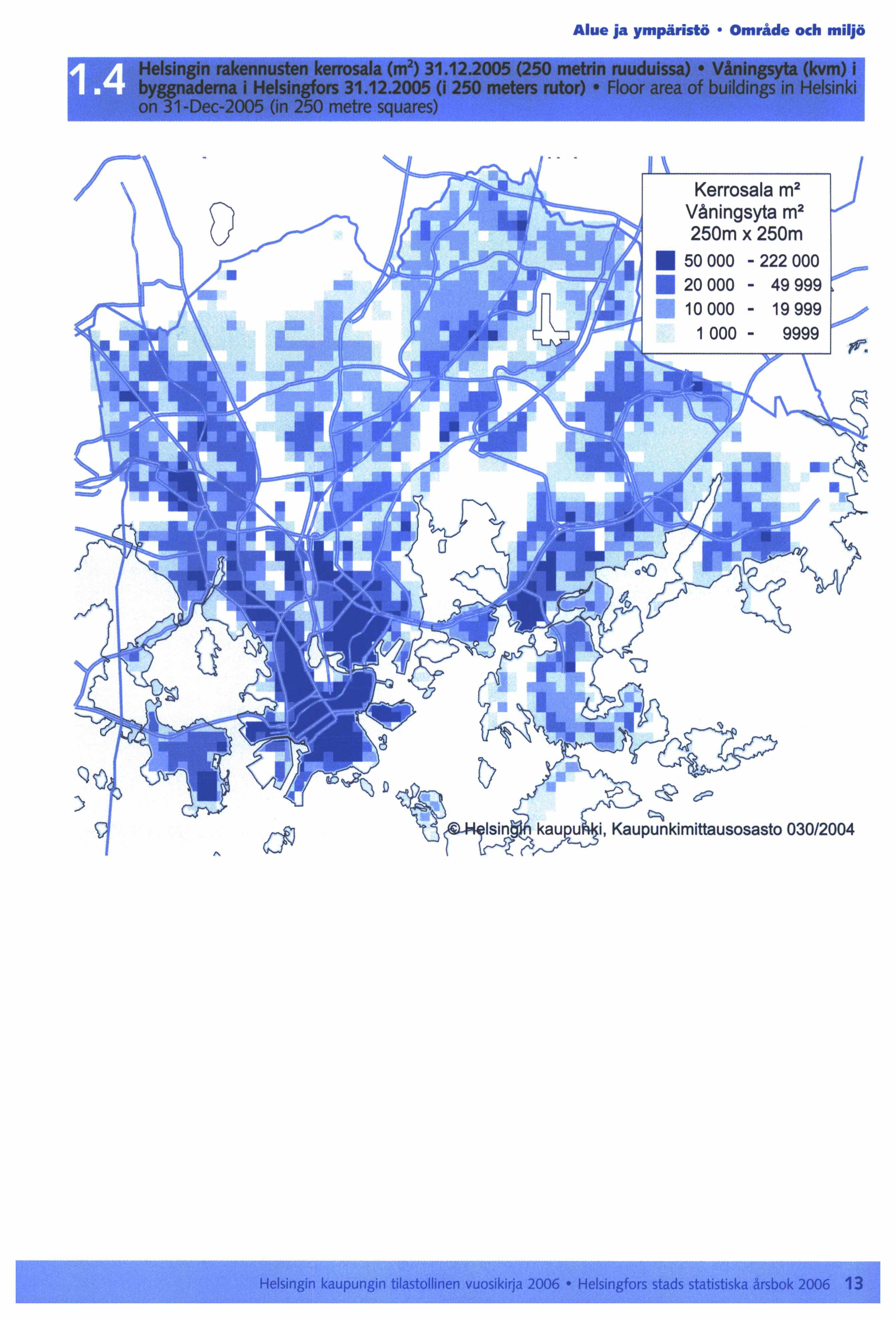 Alue ja ympäristö Område och miljö Kerrosala m 2 Våningsyta m 2 250m x