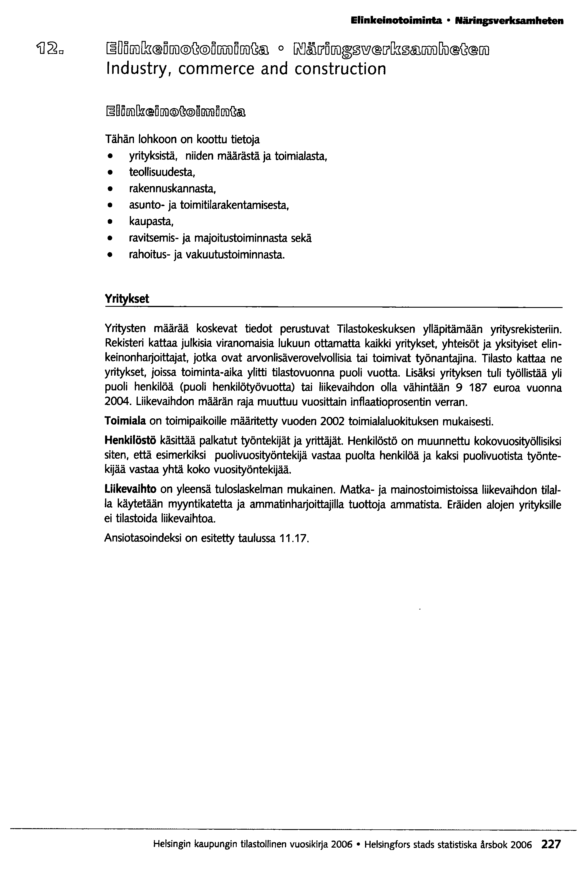 Elinkeinotoiminta Näringsverksamheten 1] ~c rnddffillli DUD@~@D[][fi)DUD~~ 0 ~&1[[DUD~~~ [[lli~~[][fi)du ~ UD Industry, commerce and construction Tähän lohkoon on koottu tietoja yrityksistä, niiden