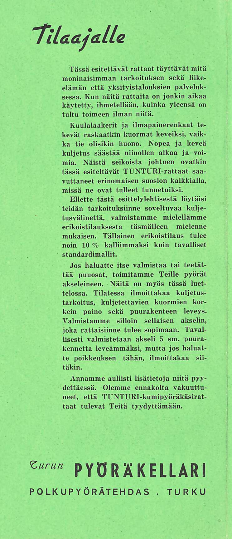 'TiLaajaLLe Tässä esitettävät rattaat täyttävät mitä moninaisimman tarkoituksen sekä liikeelämän että yksityistalouksien palveluksessa.