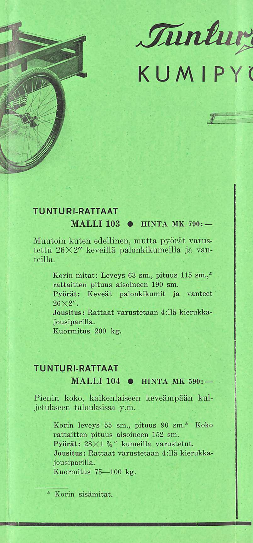 KUMI PYil TUNTURI-RATTAAT MALLI 103 HINTA MK 790: Muutoin kuten edellinen, mutta pyörät varustettu 26X2" keveillä palonkikumeilla ja vanteilla. Korin mitat: Leveys 63 sm., pituus 115 sm.