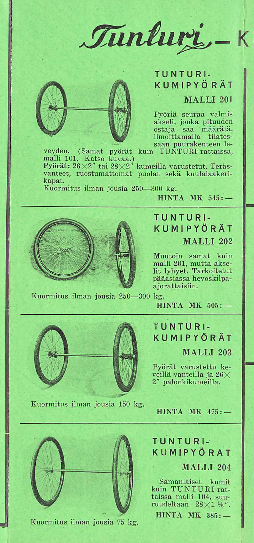 Hn m K TUNTURI- KUMIPYÖRÄT MALLI 201 Pyöriä seuraa valmis akseli, jonka pituuden ostaja saa määrätä, ilmoittamalla tilatessaan puurakenteen leveyden. (Samat pyörät kuin TUNTURI-rattaissa, malli 101.