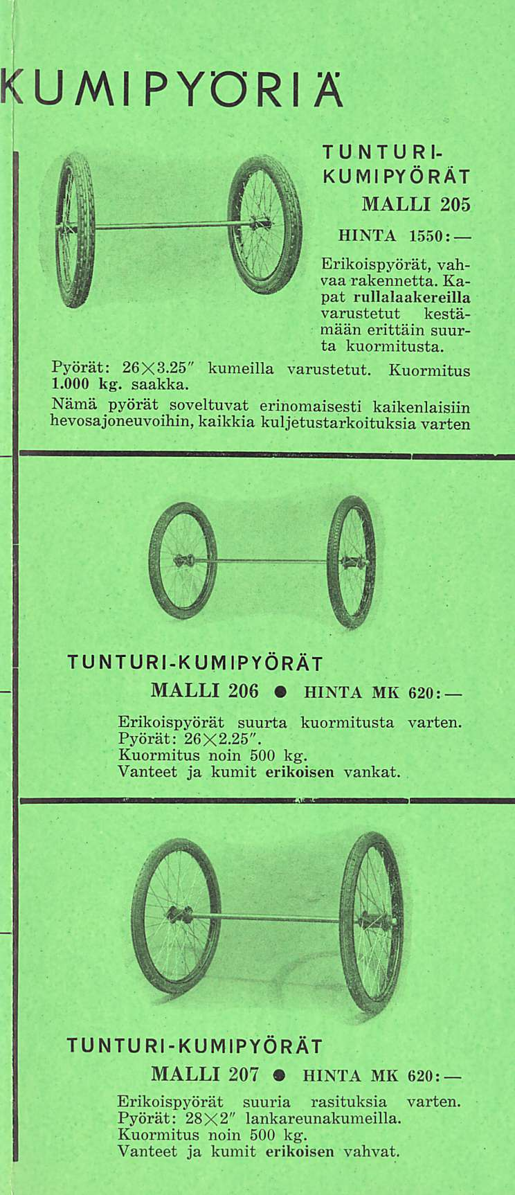 UMI PYÖRI Ä TUNTURI- KUMI PYÖRÄT MALLI 205 HINTA 1550: Erikoispyörät, vahvaa rakennetta. Kapat rullalaakereilla varustetut kestämään erittäin suurta kuormitusta. Pyörät: 26X3.25" kumeilla varustetut.