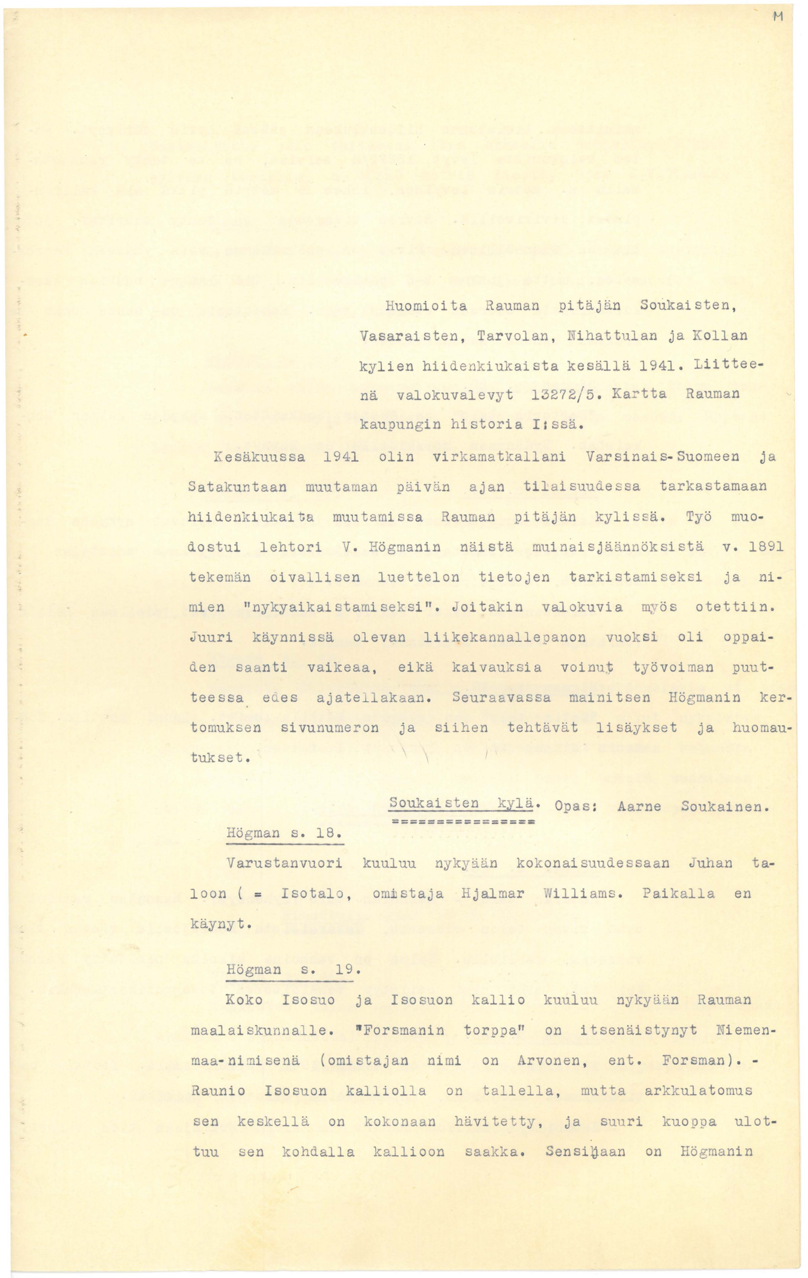 Huomioita Rauman pitäjän Soukaisten, Vasaraisten, Tarvolan, Nihattulan ja Kollan kylien hiidenkiukaista kesällä 1941. Liitteenä valokuvalevyt 13272/5. Kartta Rauman kaupungin historia I:ssä.