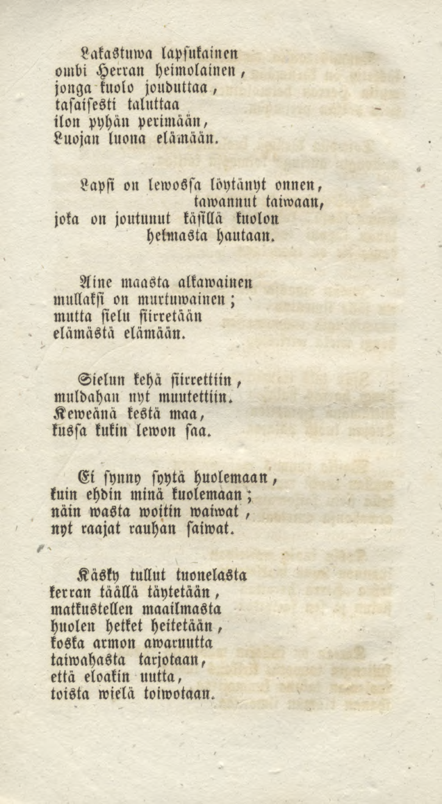 Lakastuwa lapsukainen jonga kuolo jouduttaa, ombi Herran heimolainen, tasaisesti taluttaa ilon pyhän perimään, Luojan luona elämään.