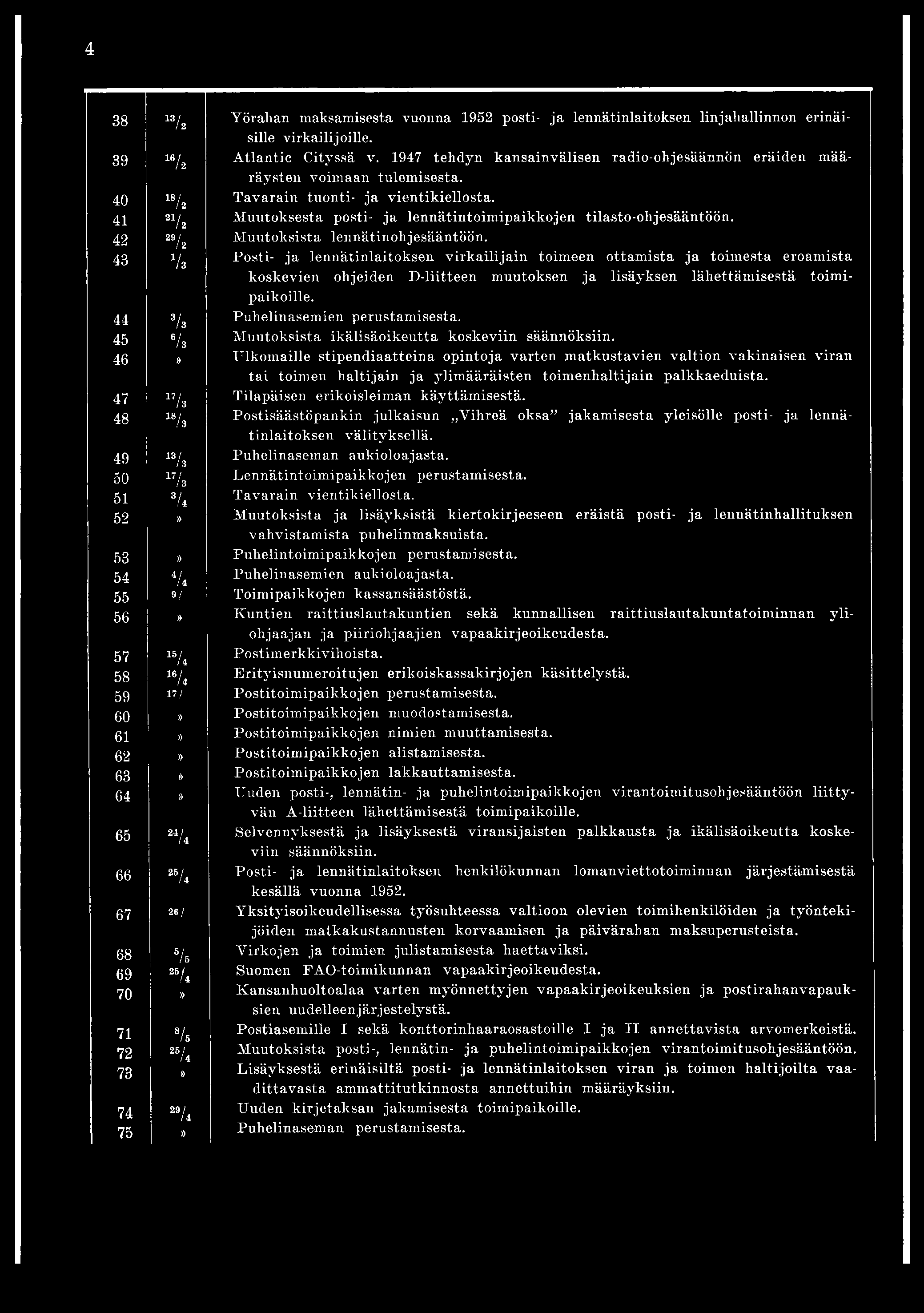 4 38 13/a Yöralian maksamisesta vuonna 1952 posti- ja lennätinlaitoksen linjahallinnon erinäisille virkailijoille. 39 16/a Atlantic Cityssä v.