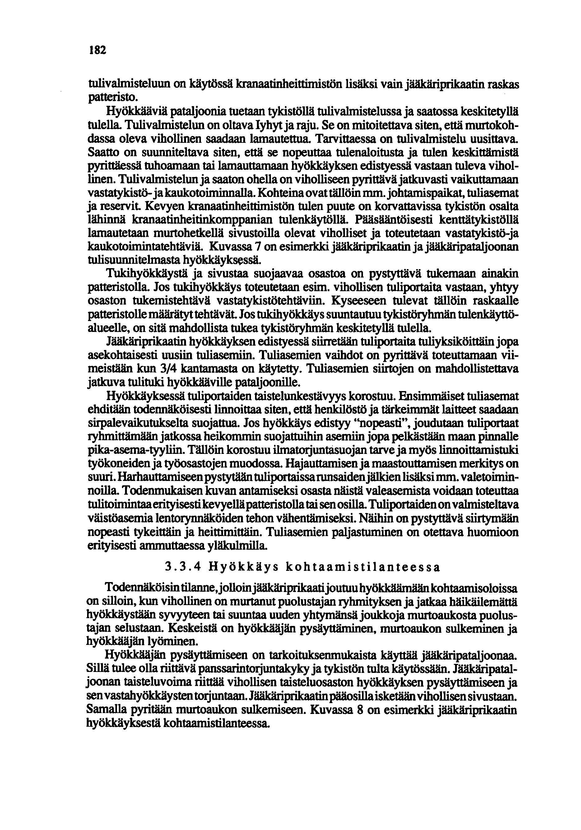 182 tulivalmisteluun on käytössä kranaatinheittirnistön lisäksi vain jääkäriprikaatin raskas patteristo.