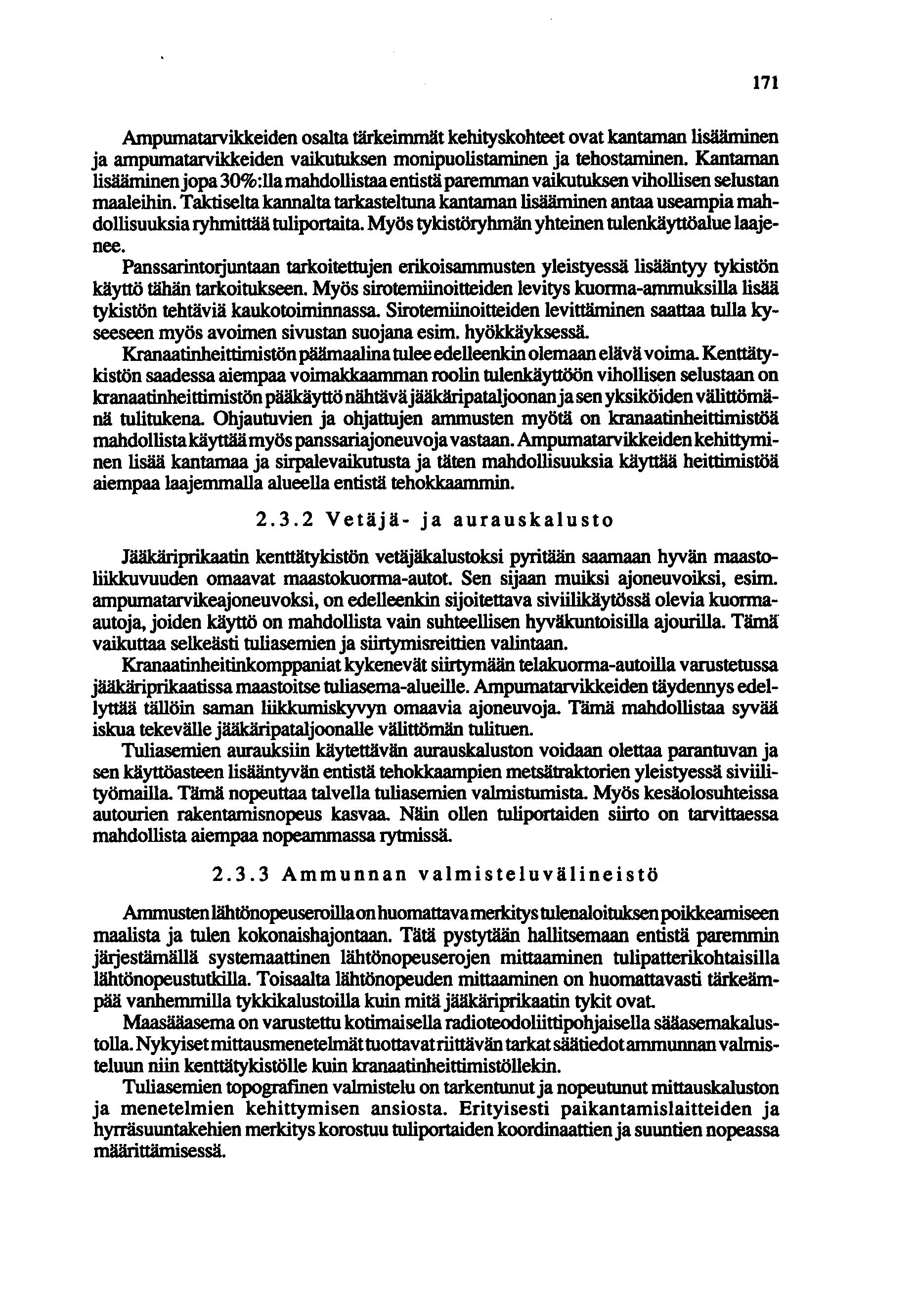 171 Ampwnatarvikkeiden osalta tärkeimmät kehityskohteet ovat kantaman lisääminen ja ampwnatarvikkeiden vaikutuksen monipuolistaminen ja tehostaminen.