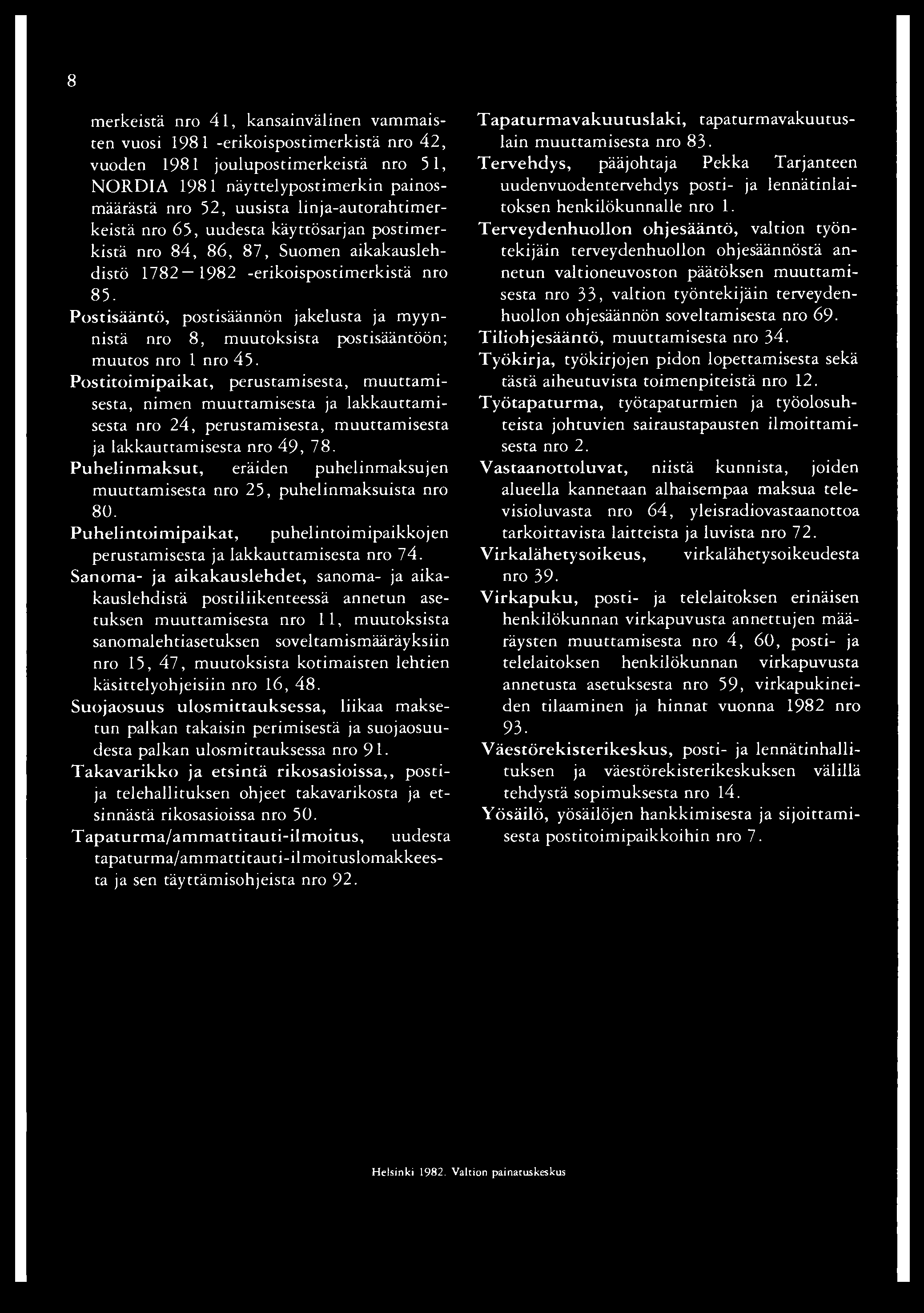 8 merkeistä nro 4 i, kansainvälinen vammaisten vuosi 1981 -erikoispostimerkistä nro 42, vuoden 1981 joulupostimerkeistä nro 51, NORDIA 1981 näyttelypostimerkin painosmäärästä nro 52, uusista
