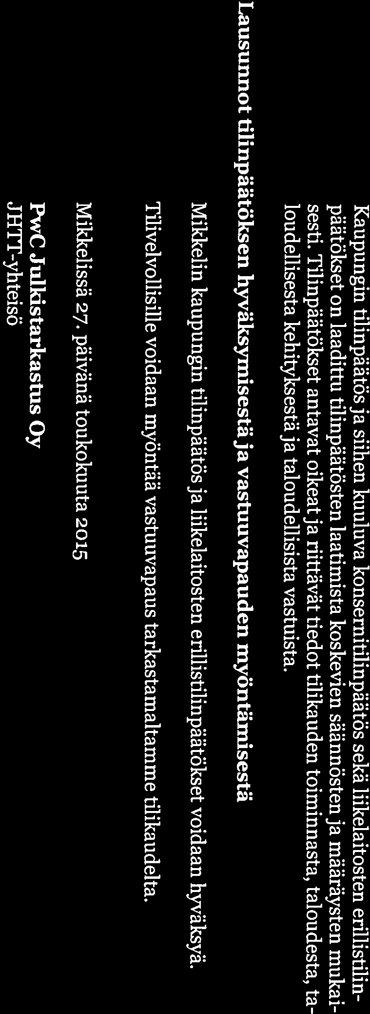 pwc 2(2) Kaupungin tilinpäätös ja siihen kuuluva konsernitilinpäätös sekä liikelaitosten erillistilin päätökset on laadittu tilinpäätösten laatimista koskevien säännösten ja määräysten mukai sesti.