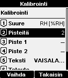 KÄYTTÖOHJE 1. Paina valikkopainiketta ja valitse Kalibrointi-alivalikko. 2. Paina valikkopainiketta ja valitse Kalibrointi-alivalikko. 3. Valitse kalibroitava suure valikon vaihtoehdosta [1] Suure.