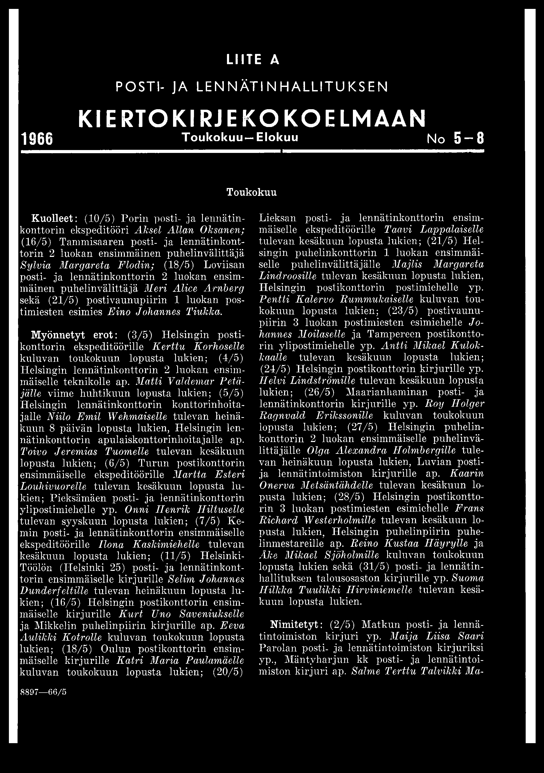 LIITE A POSTI- JA LENNÄTINHALLITUKSEN KIERTOKIRJE KOKOELMAAN 1066 T o u k o k u u Elo kuu No 5 8 Toukokuu Kuolleet: (10/5) Porin posti- ja lennätinkonttorin ekspeditööri Aksel Allan Oksanen; (16/5)