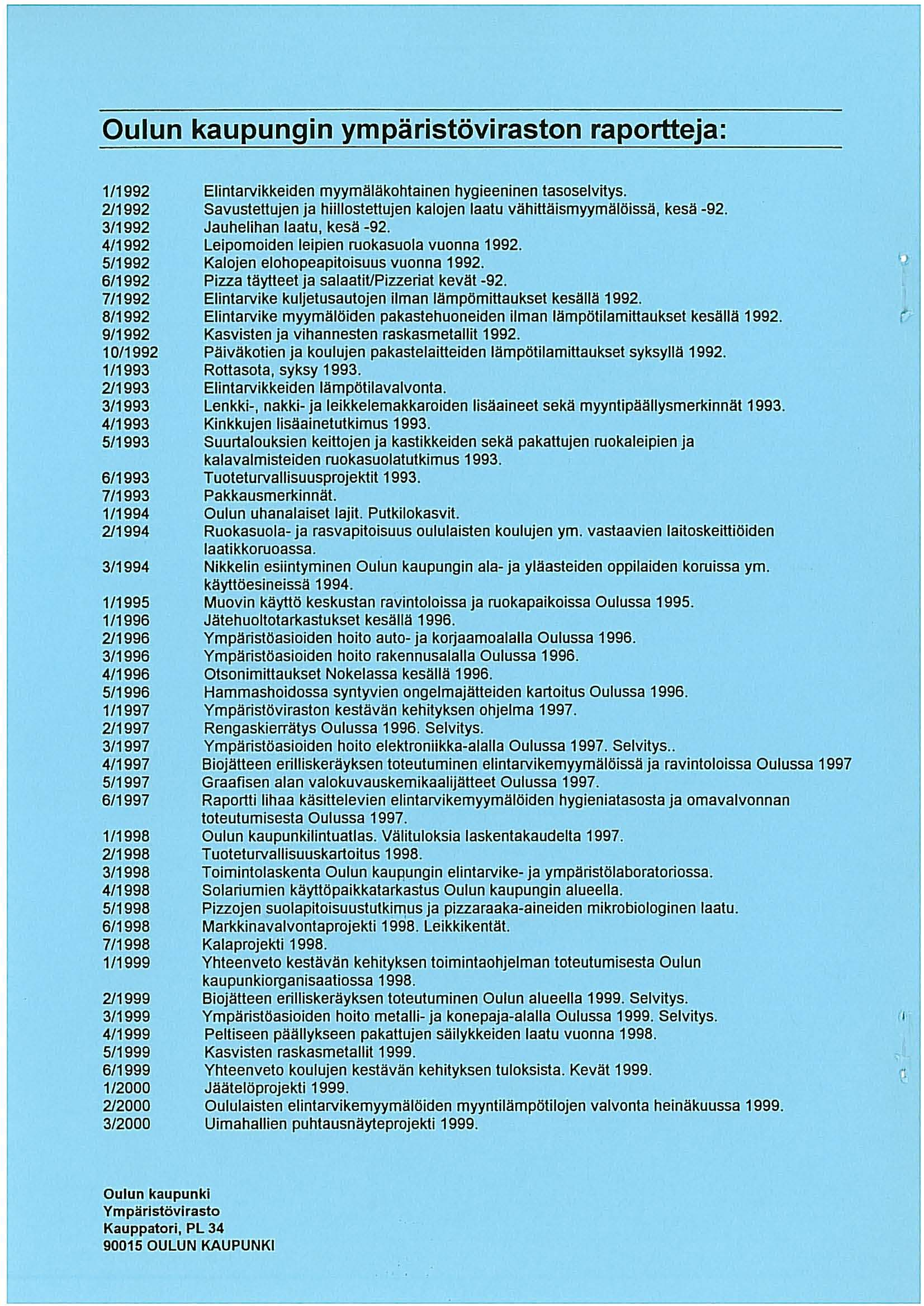 Oulun kaupungin ympäristövirastn raprtteja: 1/1992 2/1992 3/1992 4/1992 5/1992 6/1992 7/1992 8/1992 9/1992 10/1992 1/1993 2/1993 3/1993 4/1993 5/1993 6/1993 7/1993 1/1994 2/1994 3/1994 1/1995 1/1996
