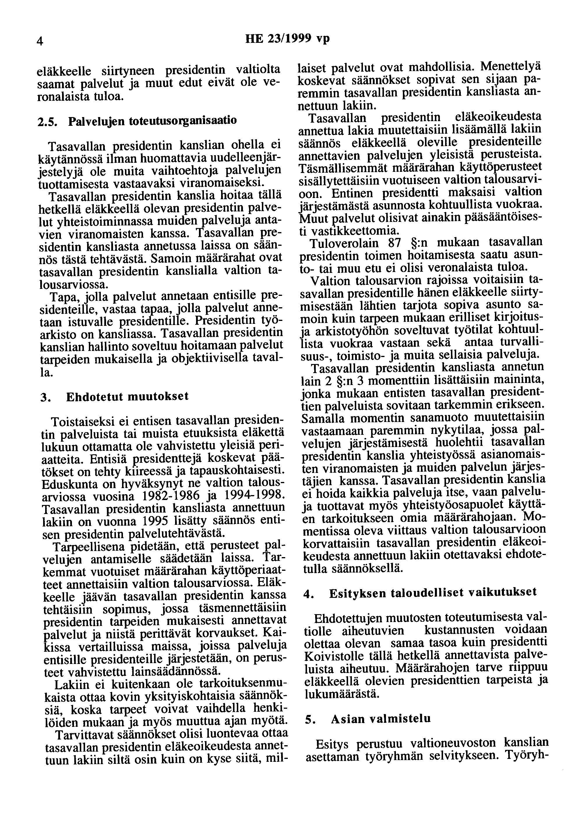 4 HE 23/999 vp eläkkeelle siirtyneen presidentin valtiolta saarnat palvelut ja muut edut eivät ole veronalaista tuloa. 2.5.