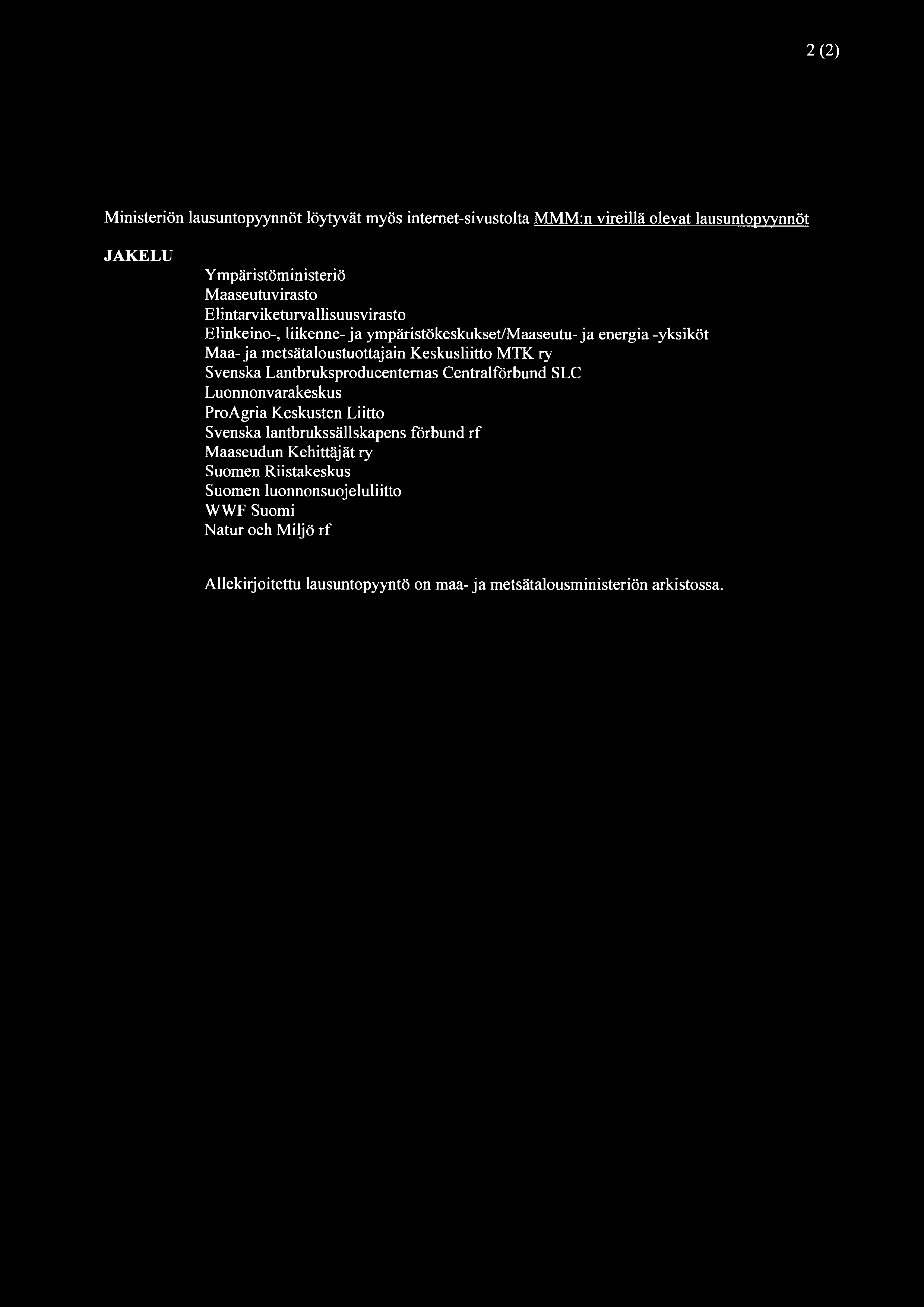 2(2) Ministeriön lausuntopyynnöt löytyvät myös intemet-sivustolta MMM:n vireillä olevat lausuntopyynnöt JAKELU Y mpäristöministeriö Maaseutuvirasto Elintarviketurvallisuusvirasto Elinkeino-,