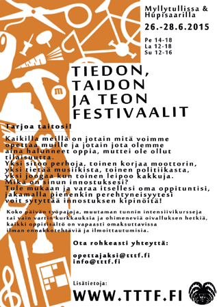 26. 28.6. TIEDON, TAIDON JA TEON FESTIVAALI Avoinna: pe 14 18, la 12 18 ja su 12 16 Kaikille avoin ja ilmainen vertaisoppimisfestivaali järjestetään tänä vuonna 26. 28.6 laajalti Myllytullin ja Hupisaarten alueella, mm.
