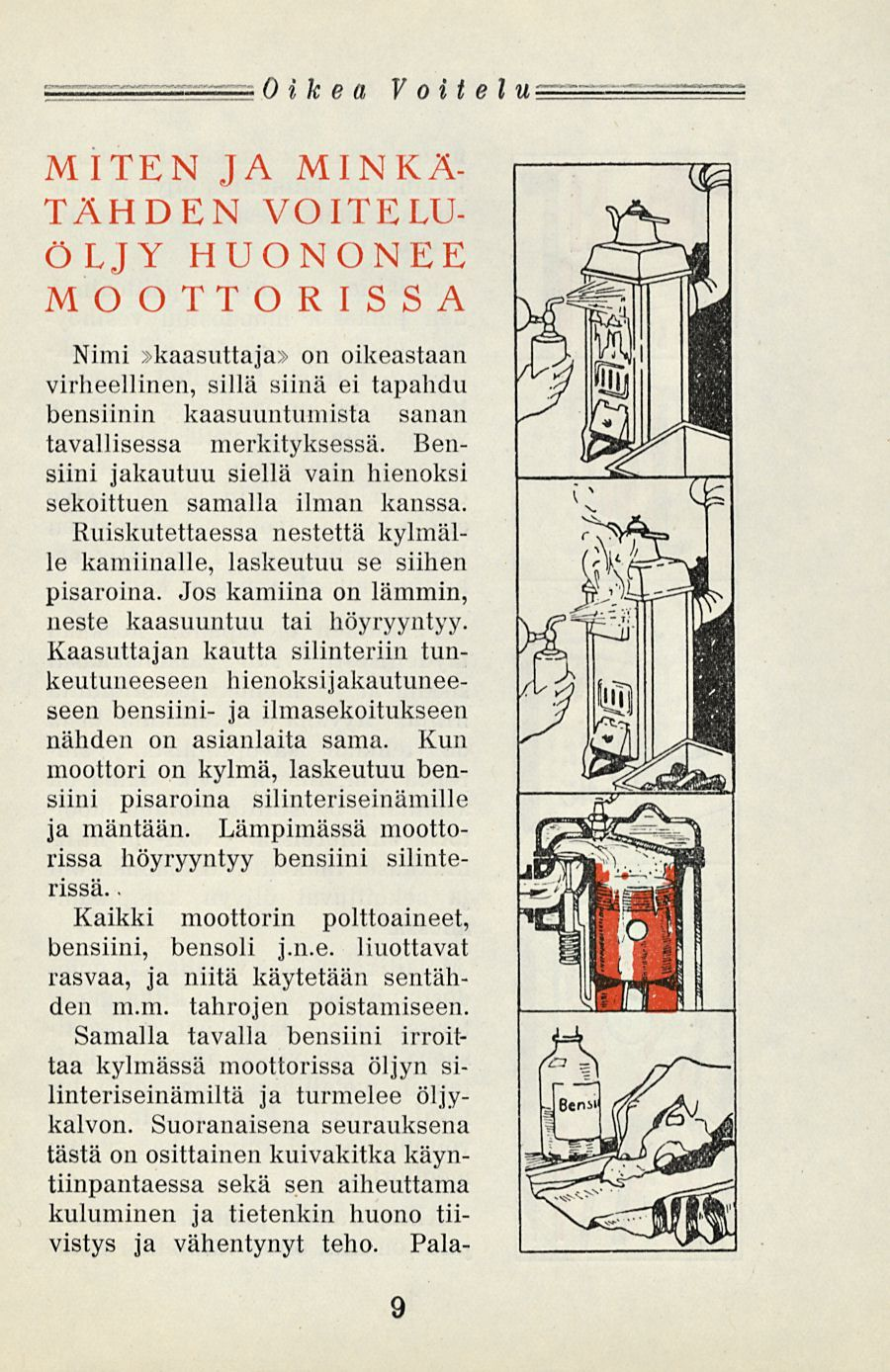 Oikea Voitelu MITEN J MINKÄ- TÄHDEN VOITELU- ÖLJY HUONONEE MOOTTORISS Nimi»kaasuttaja» on oikeastaan virheellinen, sillä siinä ei tapahdu bensiinin kaasuuntumista sanan tavallisessa merkityksessä.