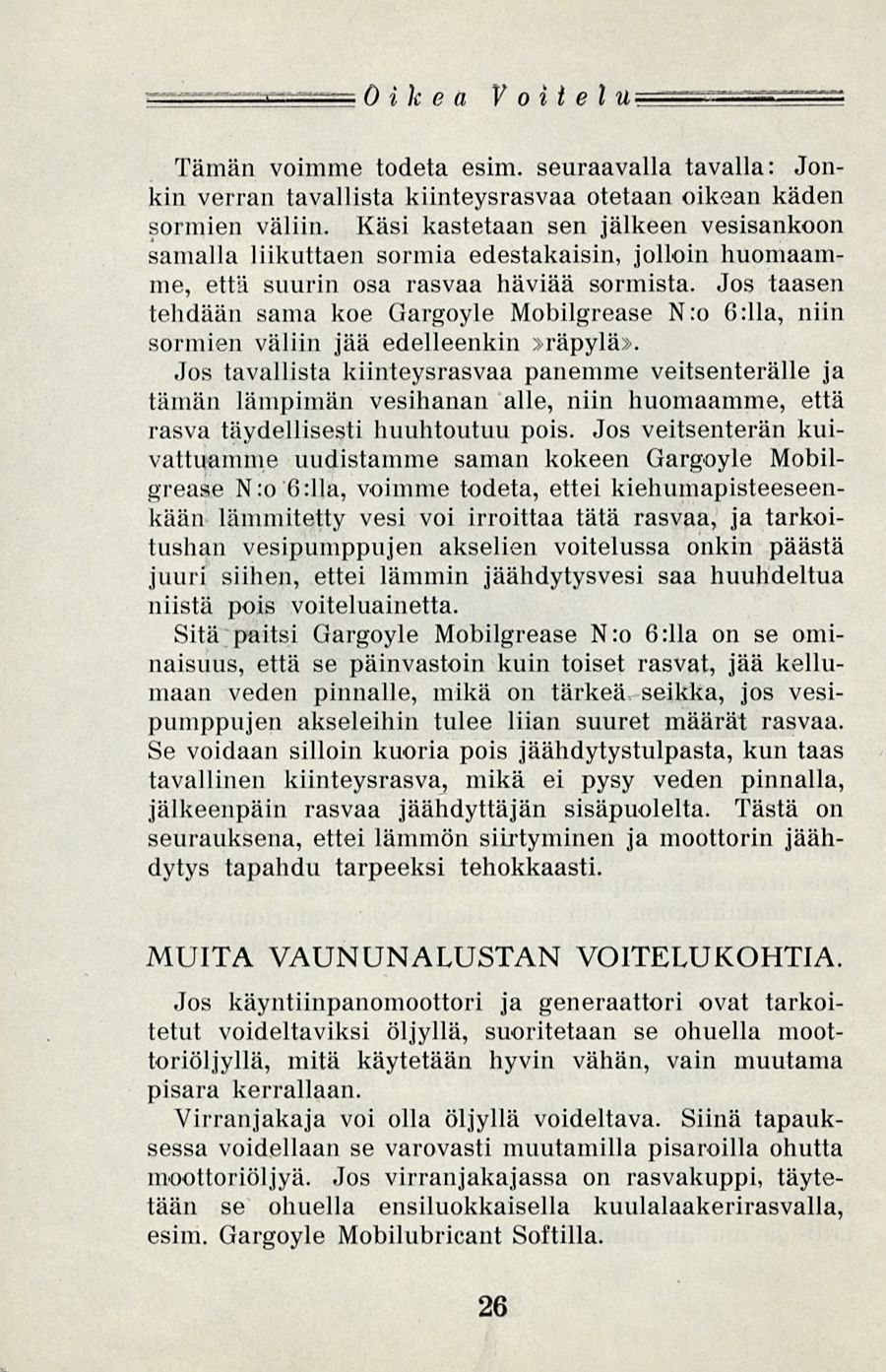 != == Oikea Voitelu Tämän voimme todeta esim. seuraavalla tavalla: Jonkin verran tavallista kiinteysrasvaa otetaan oikean käden sormien väliin.