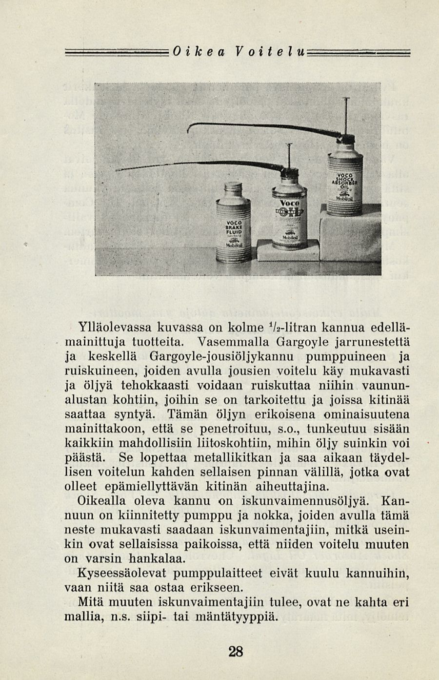 Oikea Voitelu Ylläolevassa kuvassa on kolme V2-litran kannua edellämainittuja tuotteita.