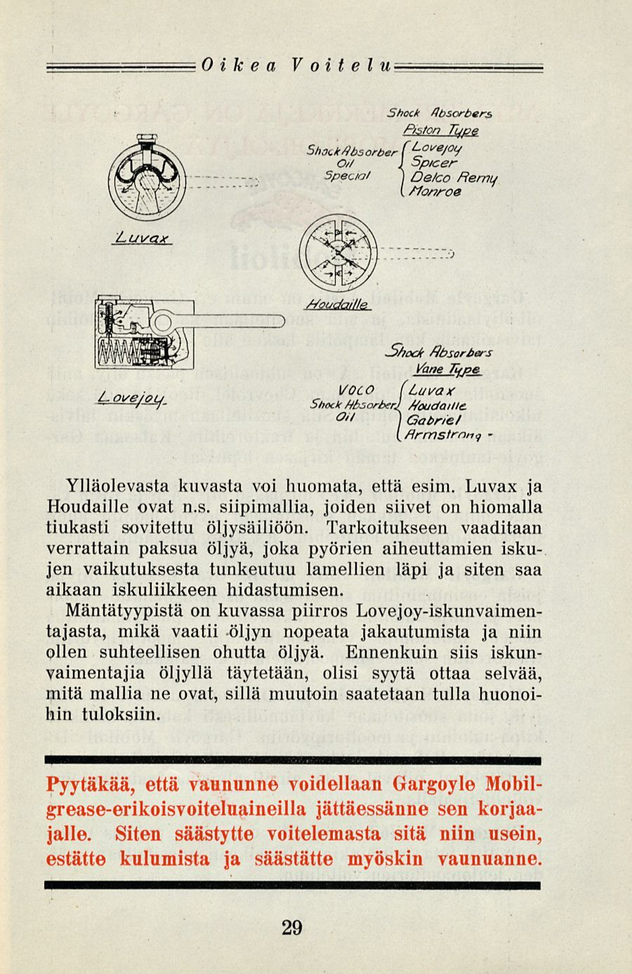 Oikea V oi t el w Ylläolevasta kuvasta voi huomata, että esim. Luvax ja Houdaille ovat n.s. siipimallia, joiden siivet on hiomalla tiukasti sovitettu öljysäiliöön.