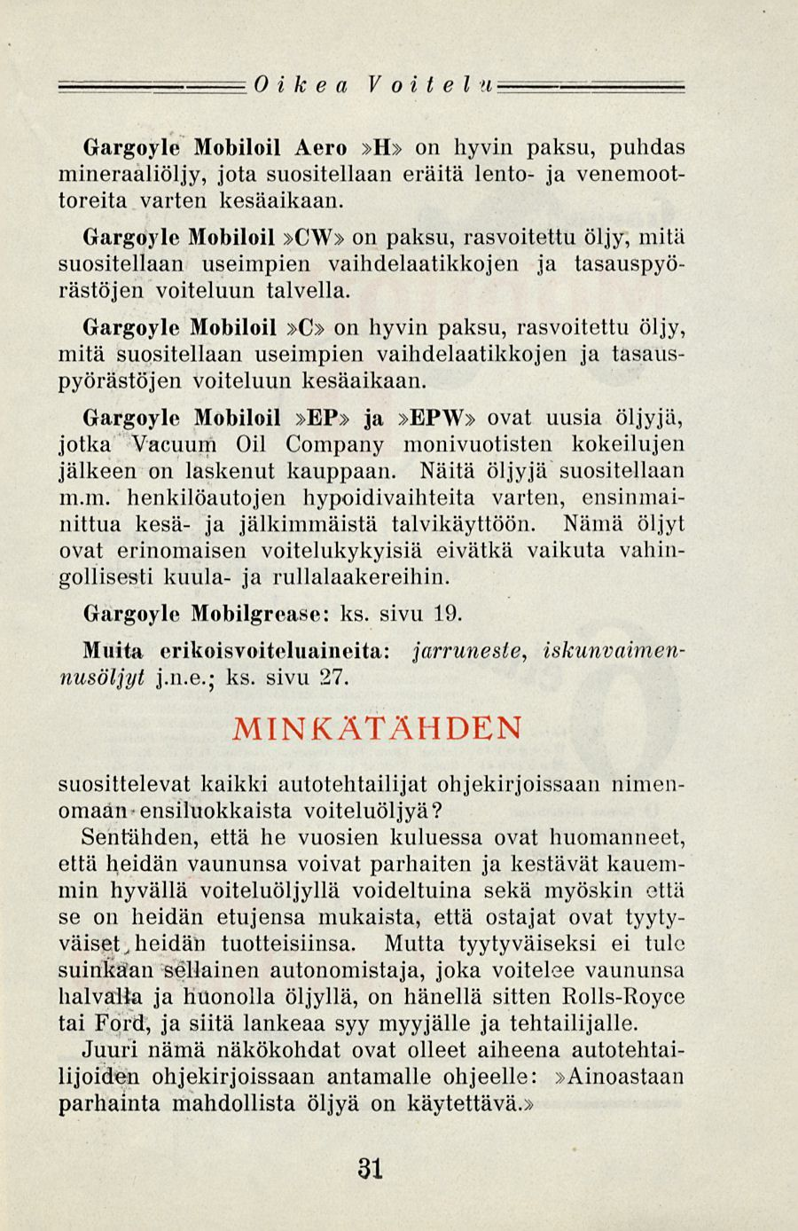 Oikea Voi telu~ Gargoyle Mobiloil ero»h» on hyvin paksu, puhdas mineraaliöljy, jota suositellaan eräitä lento- ja venemoottoreita varten kesäaikaan.