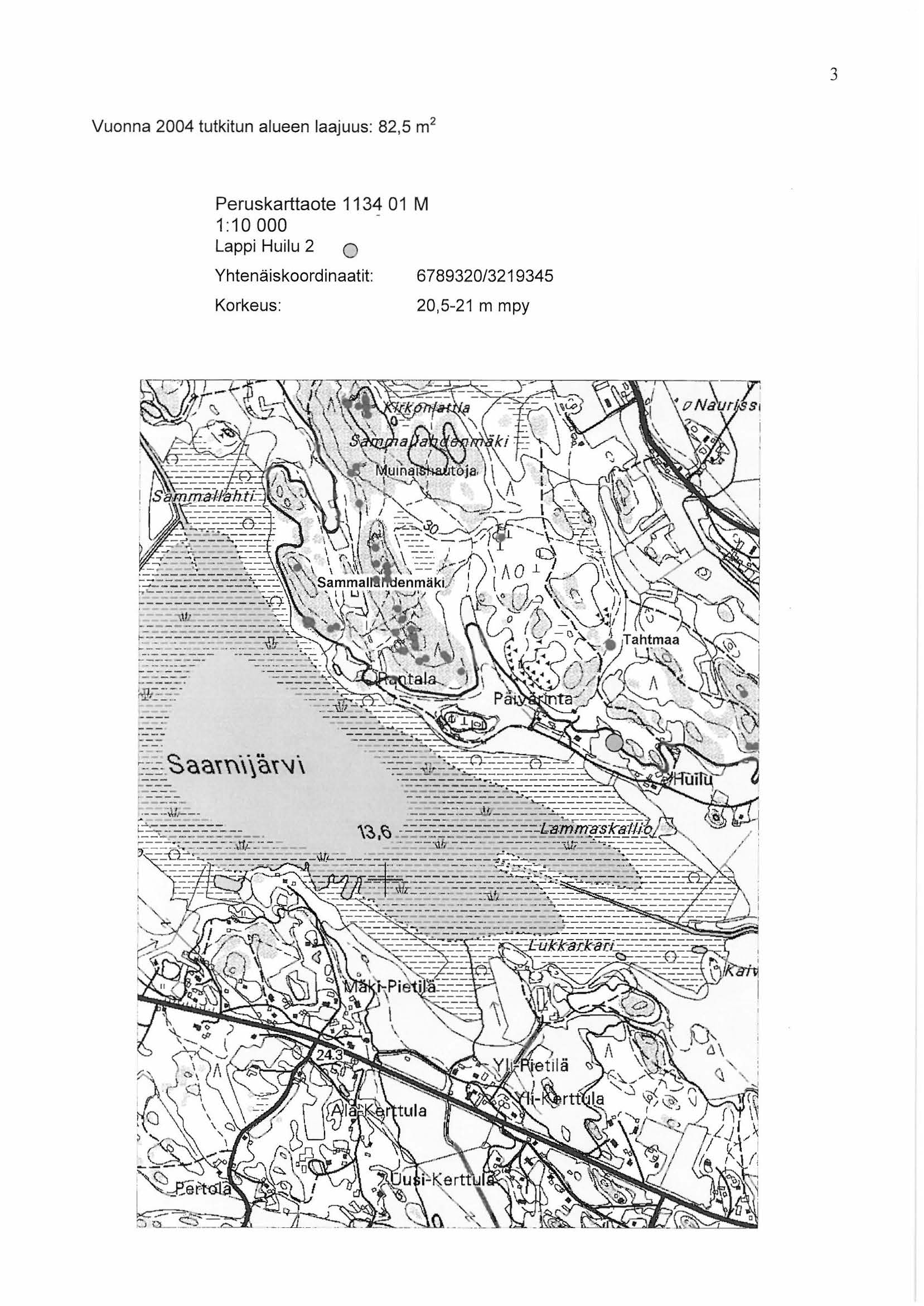 3 Vuonna 24 tutkitun alueen laajuus: 82,5 m 2 Peruskarttaote 1134 1 M 1:1 - Lappi Huilu 2