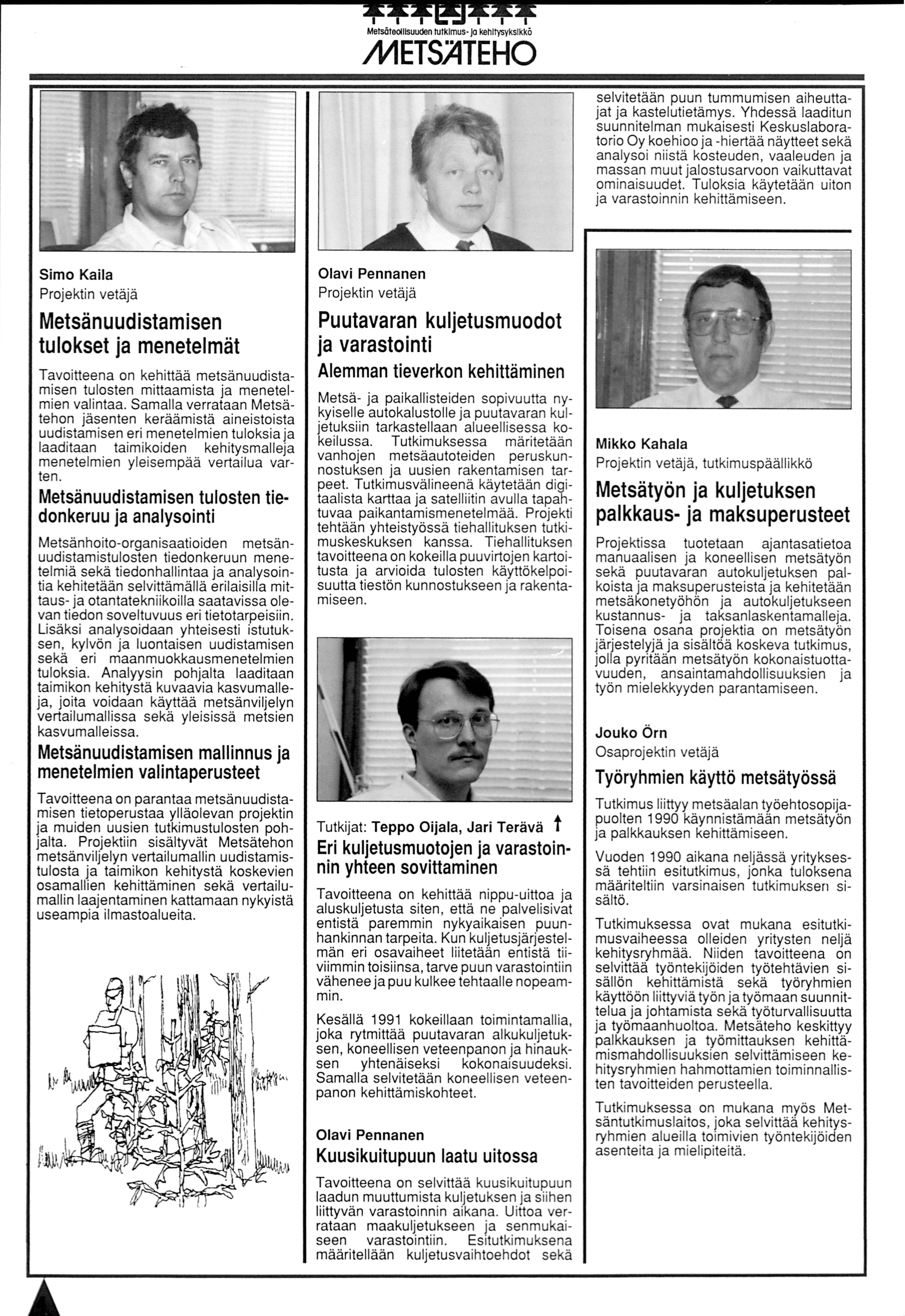 Metsäteollisuuden tutkimus jo kehitysyksikkö METSATEHO selvitetään puun tummumisen aiheuttajat ja kastelutietämys.