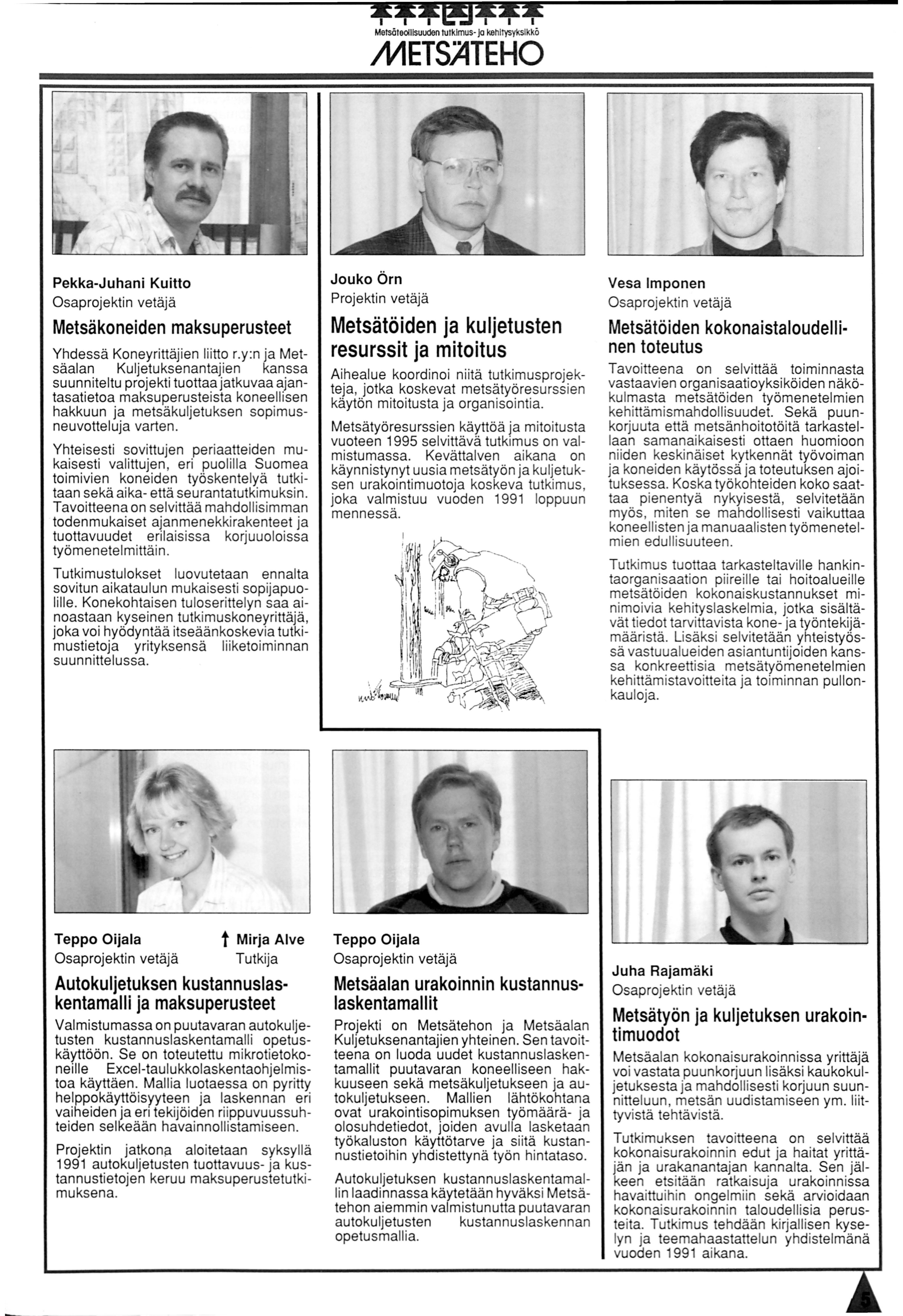 eg Metsäteollisuuden tuldmus- ja kehitysyksikkö METSATEHO Pekka-Juhani Kuitto Jouko Örn Projektin vetäjä Vesa lmponen Metsäkoneiden maksuperusteet Metsätöiden ja kuljetusten resurssit ja mitoitus