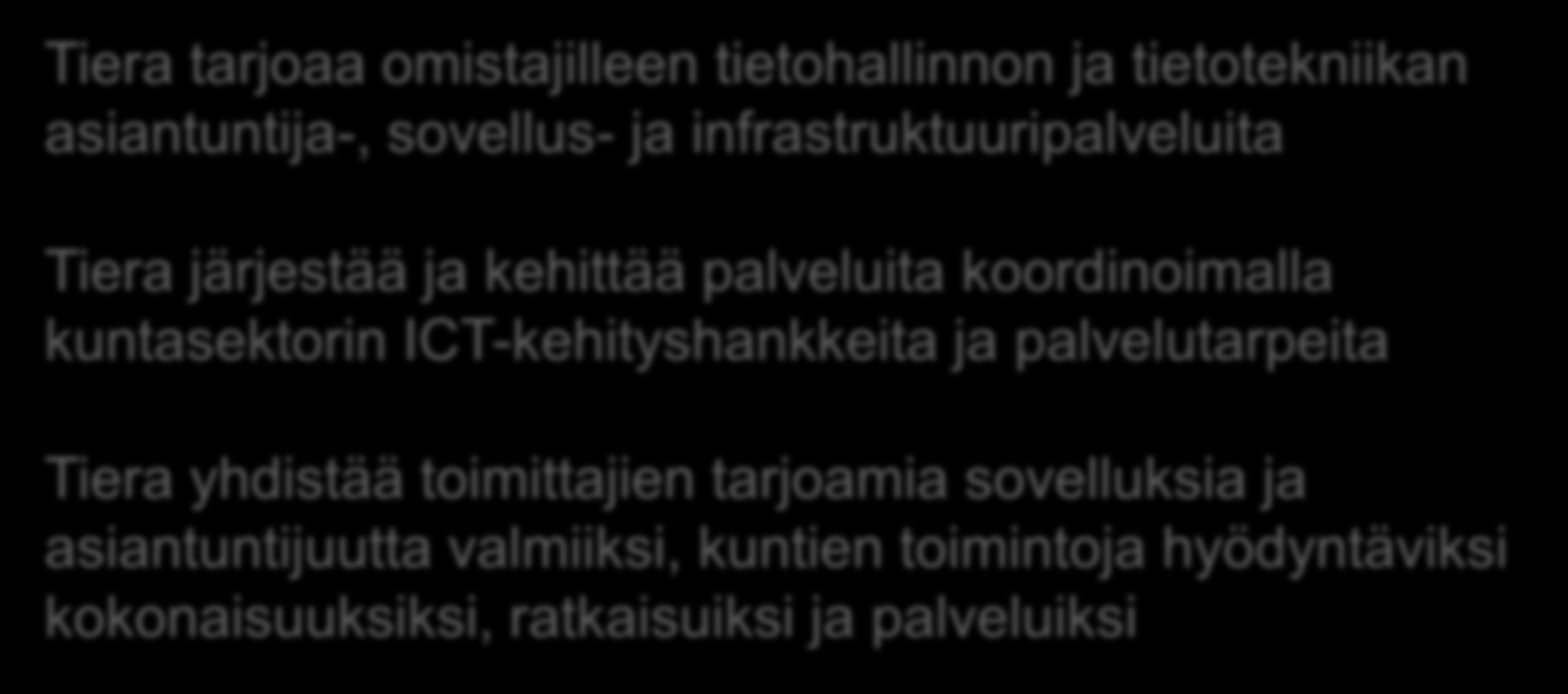 Tieran toiminta perustuu osaamisverkoston rakentamiseen, mikä luo edellytykset toiminnan tuottavuuden kehittämiselle Tiera tarjoaa omistajilleen tietohallinnon ja tietotekniikan asiantuntija-,