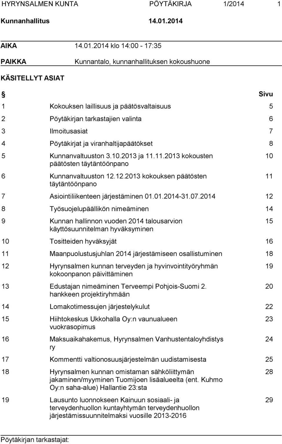 2014 AIKA 14.01.2014 klo 14:00-17:35 PAIKKA Kunnantalo, kunnanhallituksen kokoushuone KÄSITELLYT ASIAT Sivu 1 Kokouksen laillisuus ja päätösvaltaisuus 5 2 Pöytäkirjan tarkastajien valinta 6 3