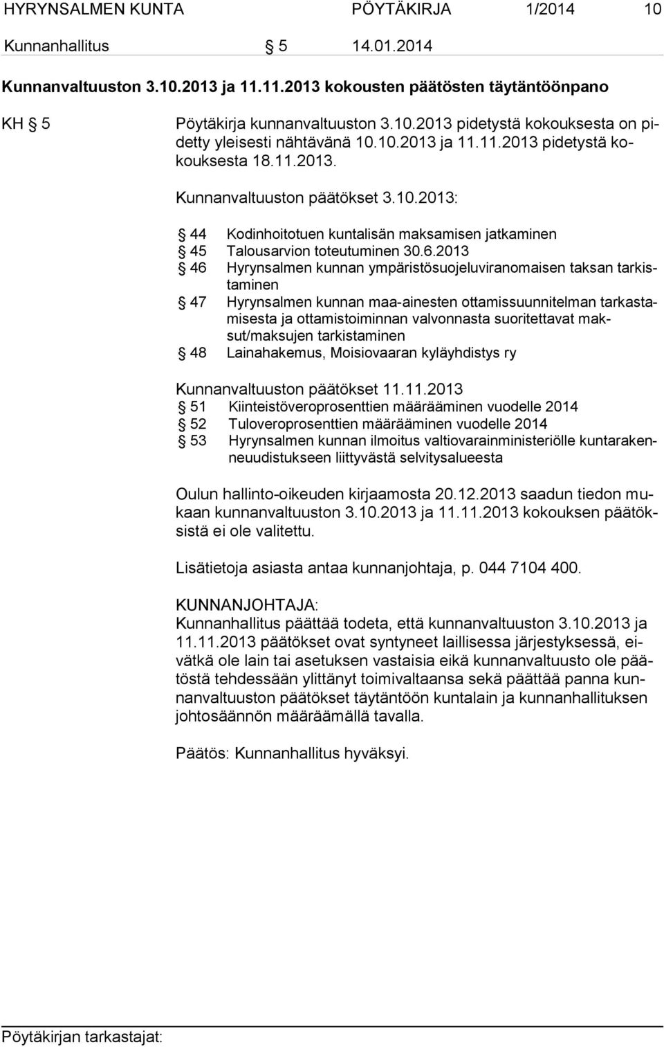 2013 46 Hyrynsalmen kunnan ympäristösuojeluviranomaisen taksan tar kista mi nen 47 Hyrynsalmen kunnan maa-ainesten ottamissuunnitelman tar kas tami ses ta ja ottamistoiminnan valvonnasta