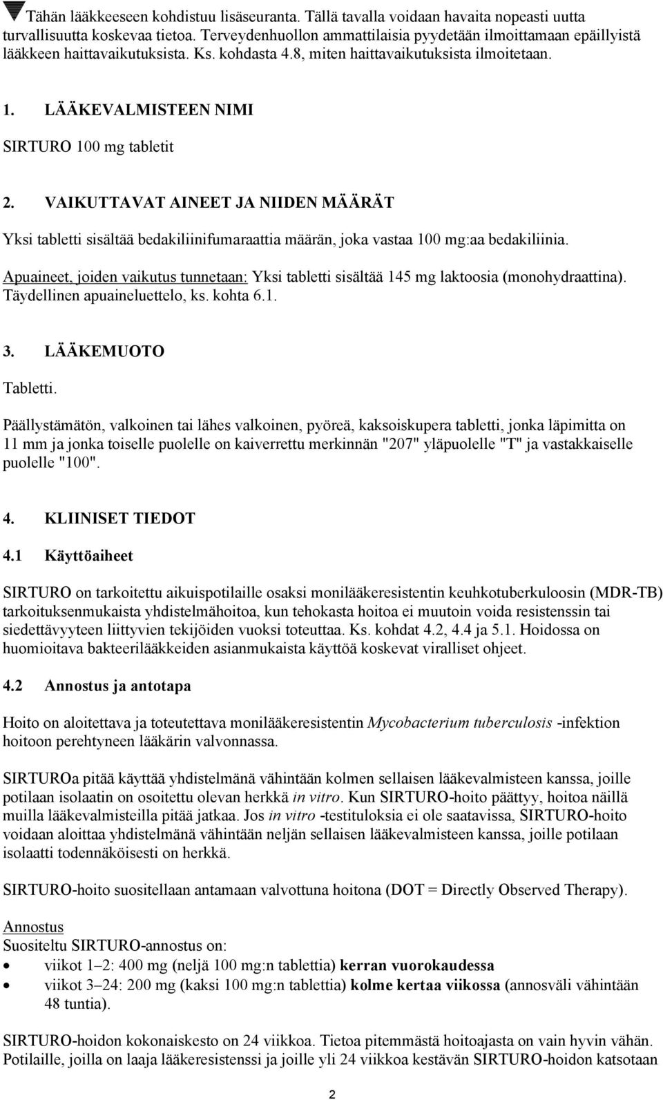 LÄÄKEVALMISTEEN NIMI SIRTURO 100 mg tabletit 2. VAIKUTTAVAT AINEET JA NIIDEN MÄÄRÄT Yksi tabletti sisältää bedakiliinifumaraattia määrän, joka vastaa 100 mg:aa bedakiliinia.