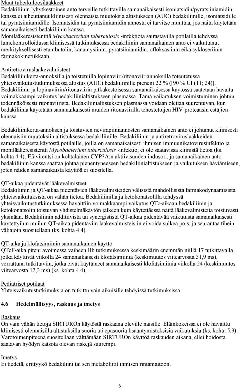 Monilääkeresistenttiä Mycobacterium tuberculosis -infektiota sairastavilla potilailla tehdyssä lumekontrolloidussa kliinisessä tutkimuksessa bedakiliinin samanaikainen anto ei vaikuttanut