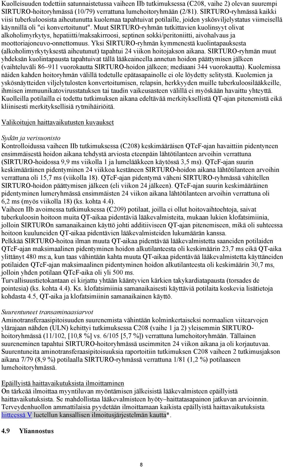 Muut SIRTURO-ryhmän tutkittavien kuolinsyyt olivat alkoholimyrkytys, hepatiitti/maksakirroosi, septinen sokki/peritoniitti, aivohalvaus ja moottoriajoneuvo-onnettomuus.