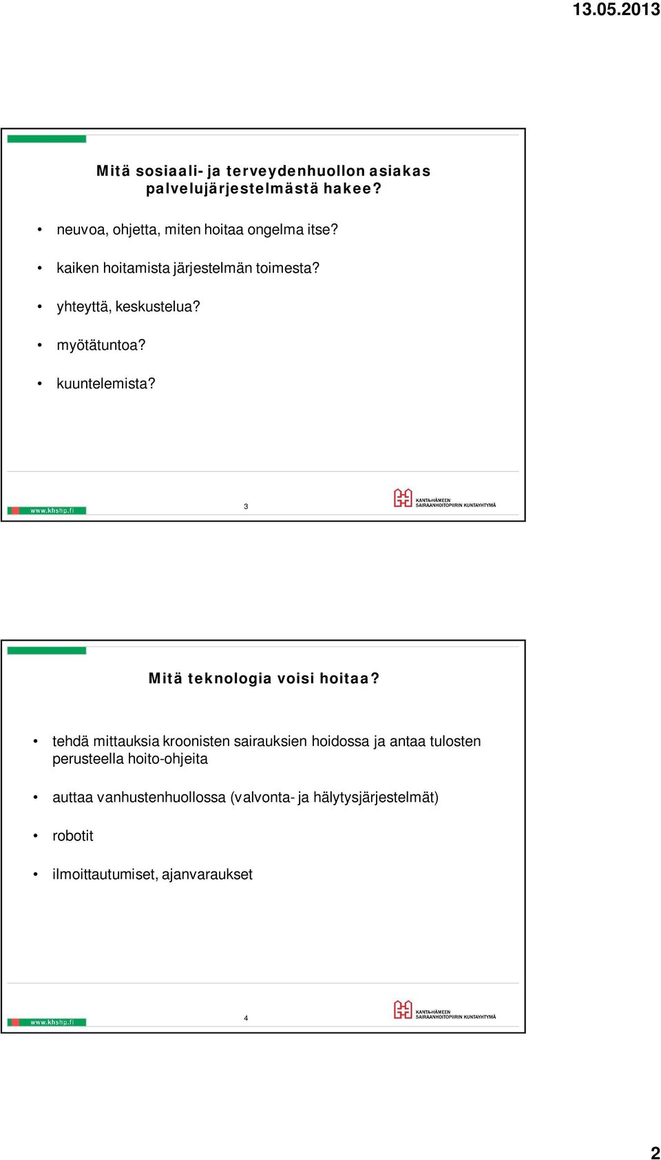 myötätuntoa? kuuntelemista? 3 Mitä teknologia voisi hoitaa?