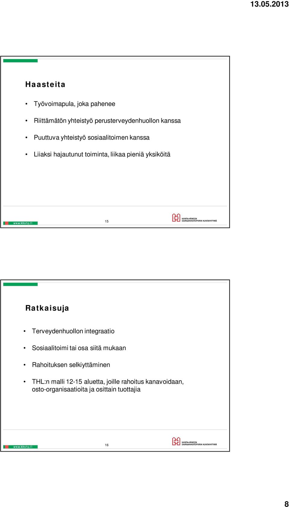 Ratkaisuja Terveydenhuollon integraatio Sosiaalitoimi tai osa siitä mukaan Rahoituksen